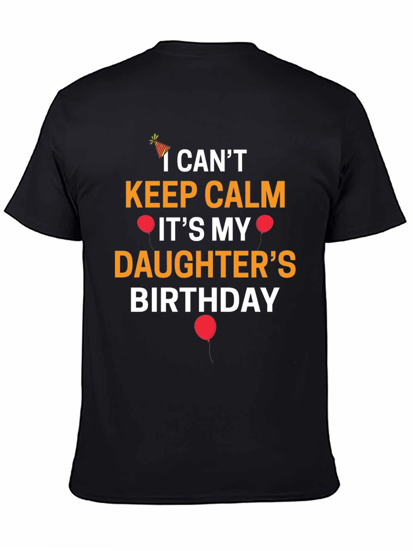 I Cant Keep Calm Its My Daughters Birthday T-Shirt