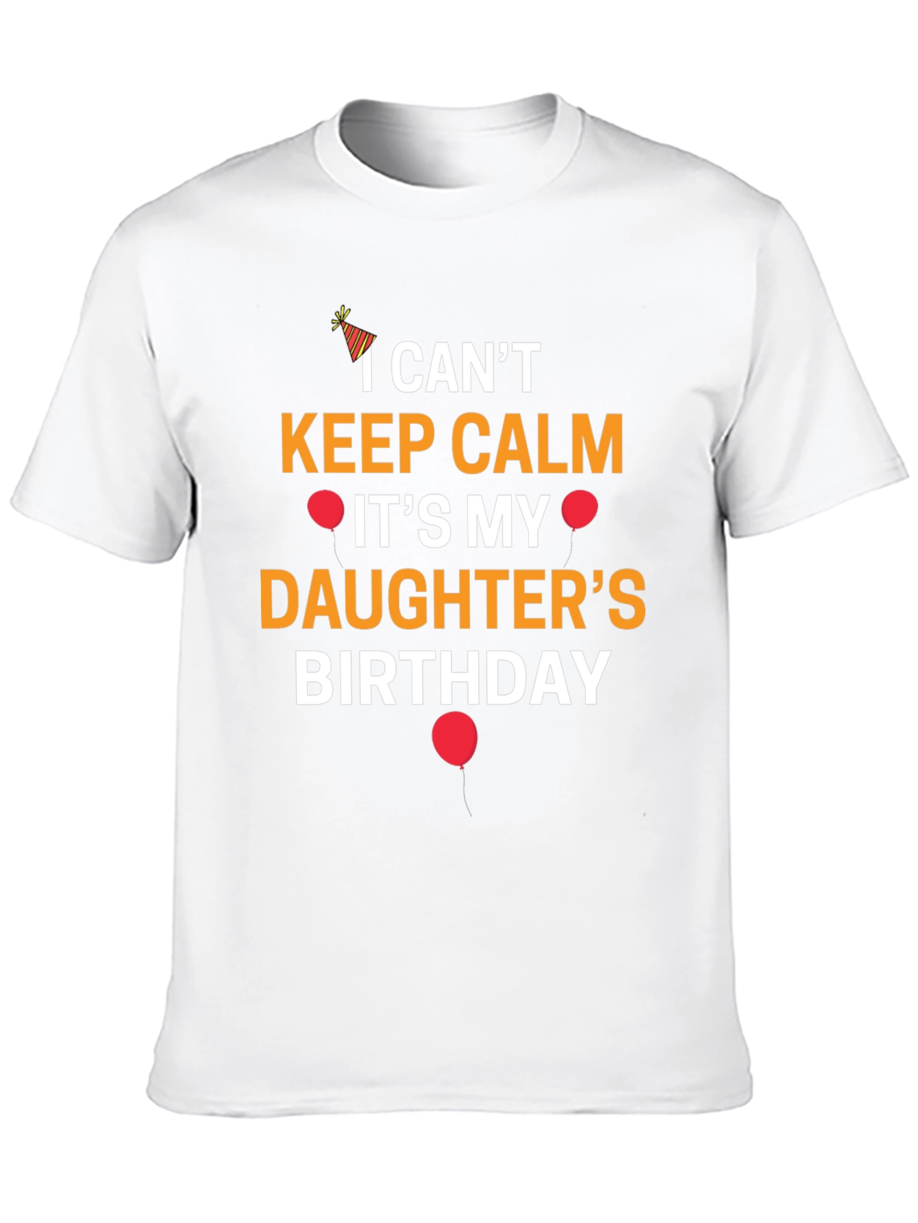 I Cant Keep Calm Its My Daughters Birthday T-Shirt