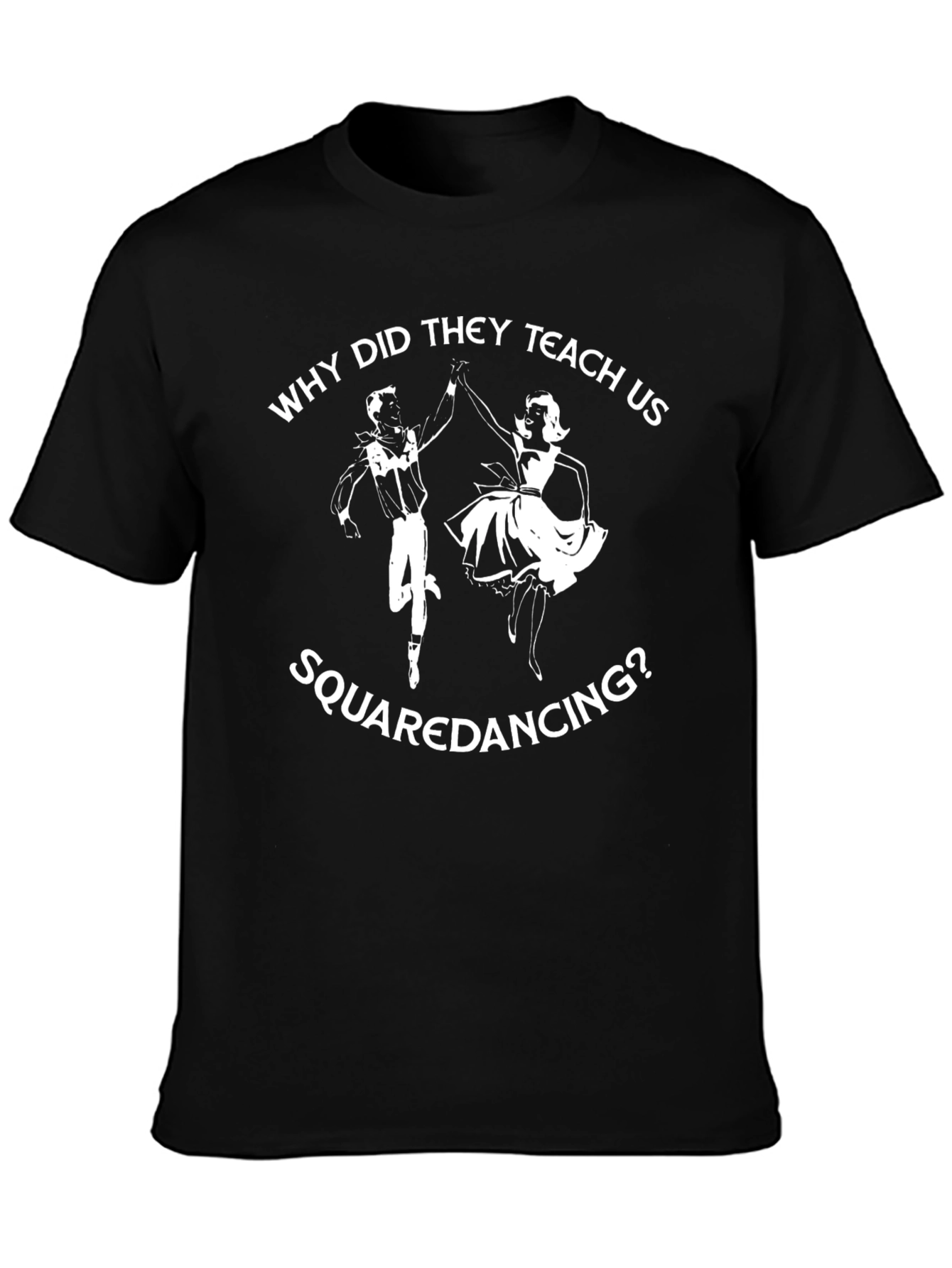 Funny Why Did They Teach Us Square Dancing T-Shirt