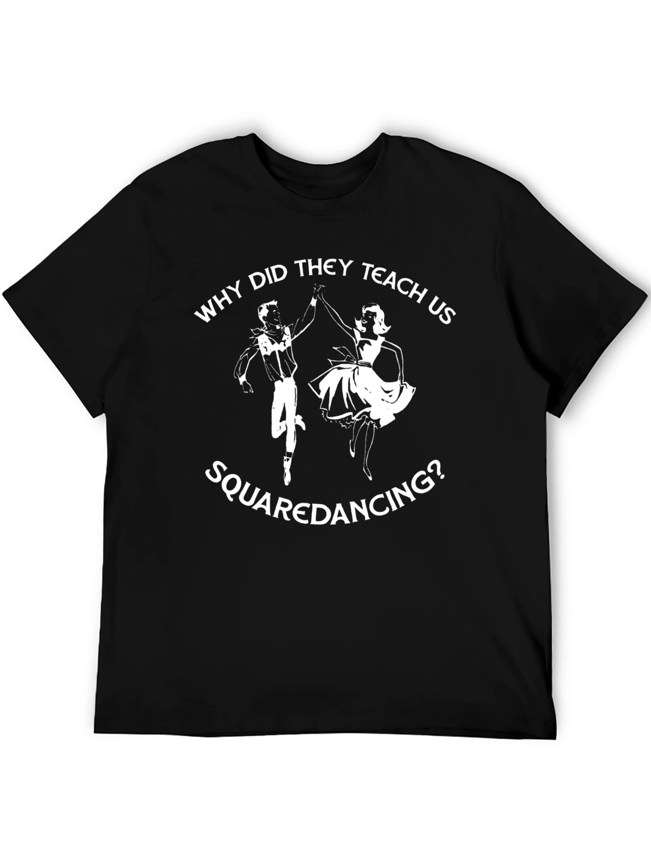 Funny Why Did They Teach Us Square Dancing T-Shirt
