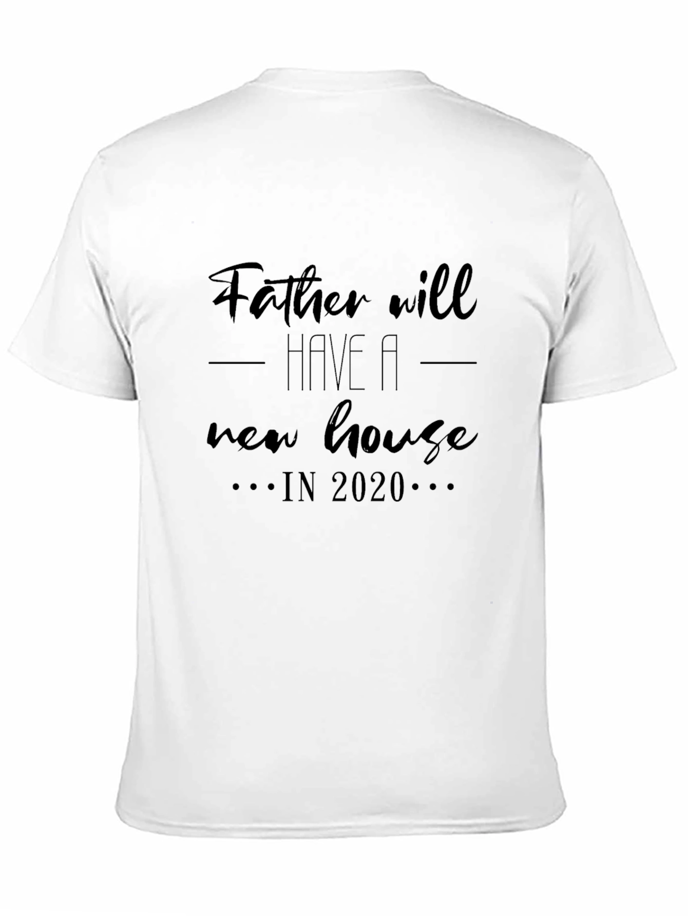 Father Will Have A New House T-Shirt