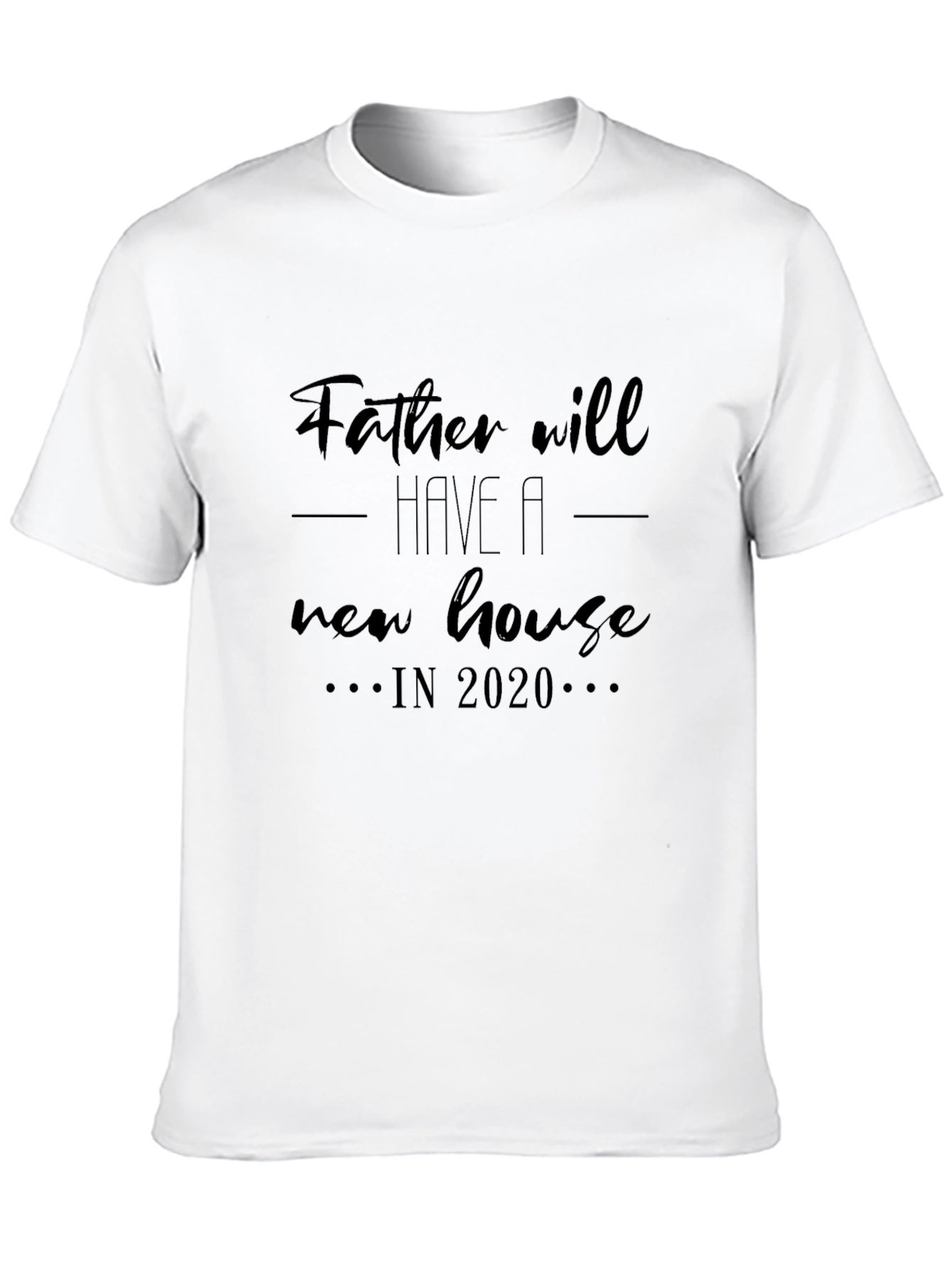 Father Will Have A New House T-Shirt