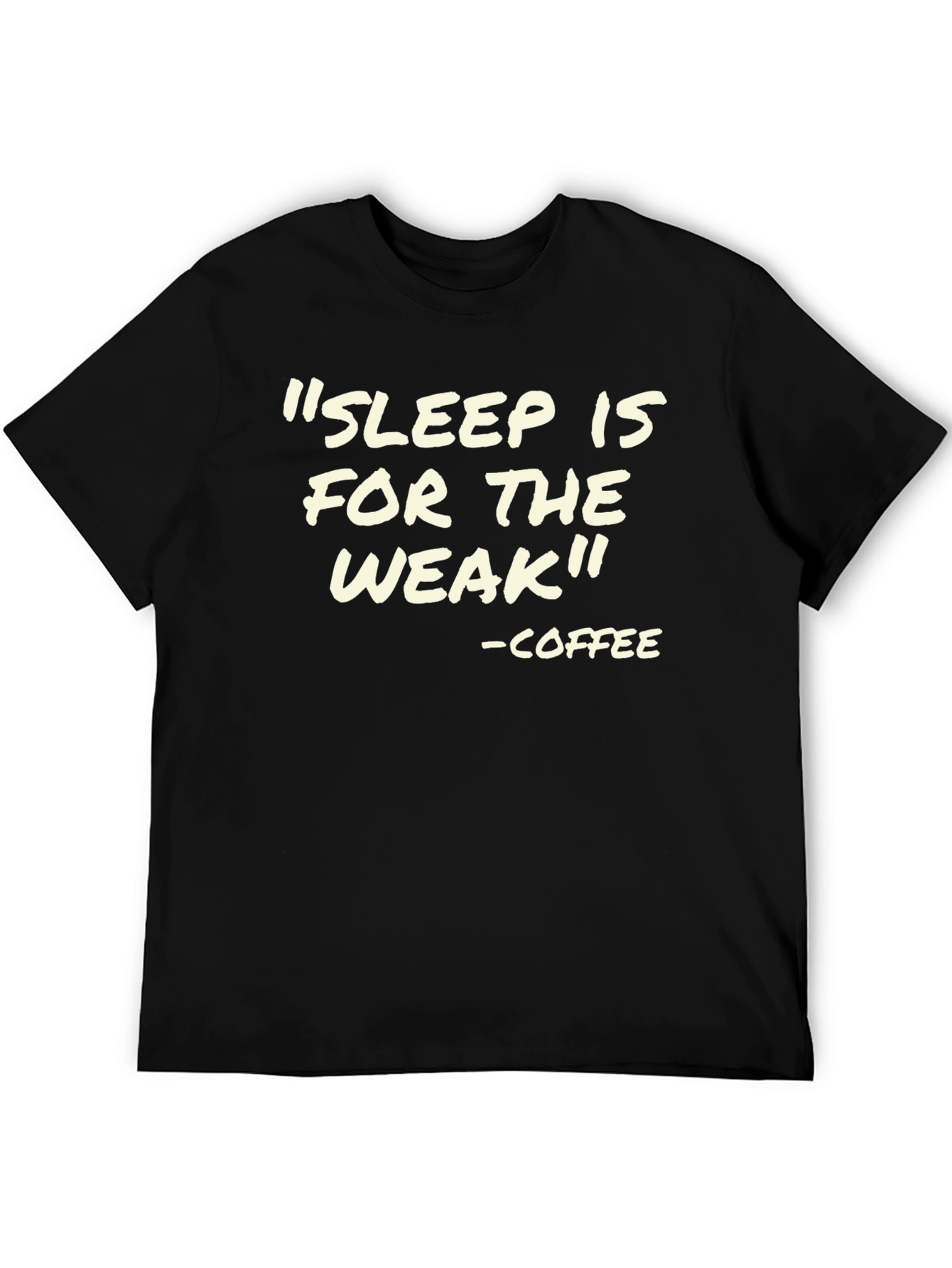 Sleep is for the Weak - Coffee T-Shirt