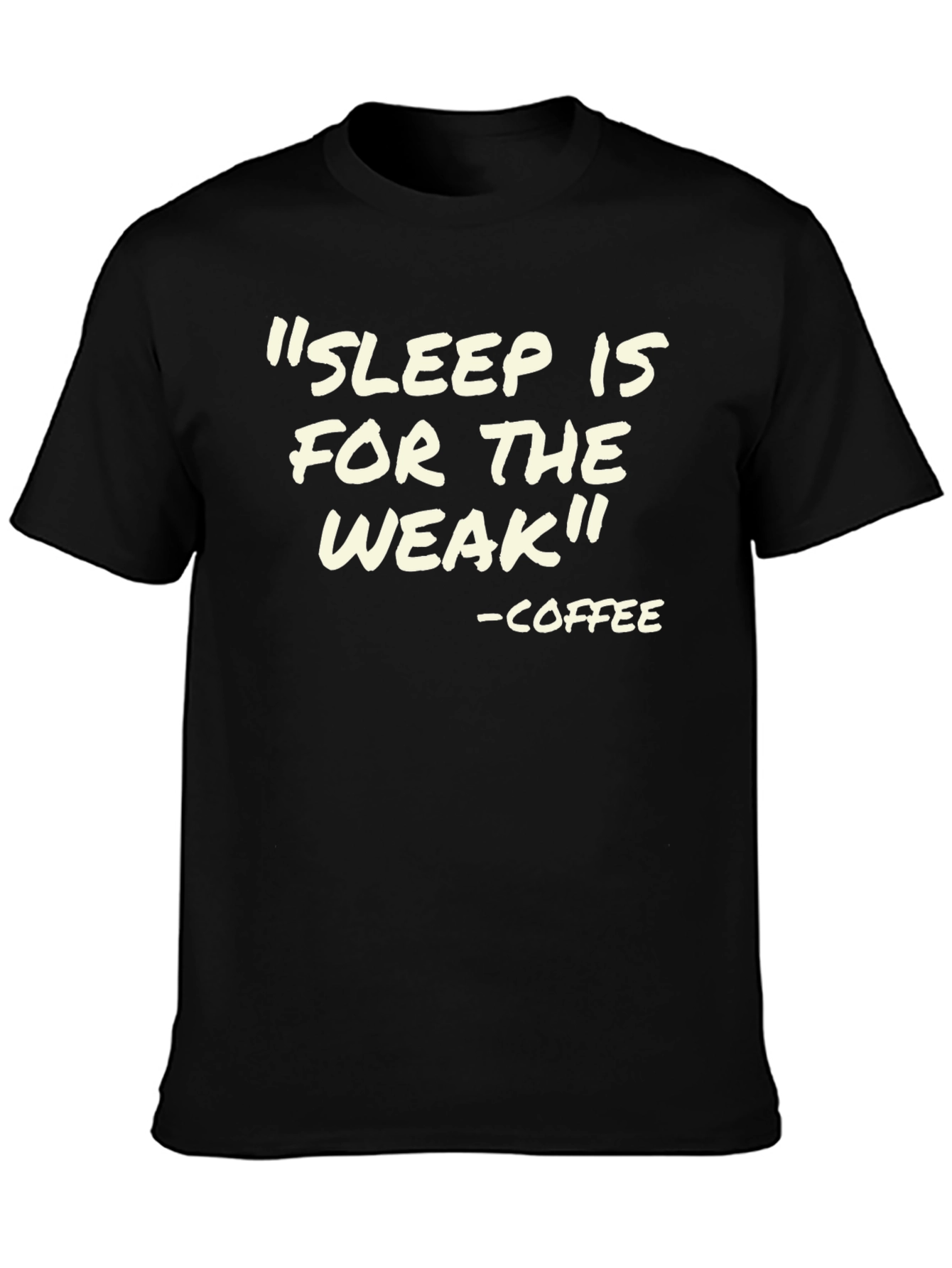 Sleep is for the Weak - Coffee T-Shirt