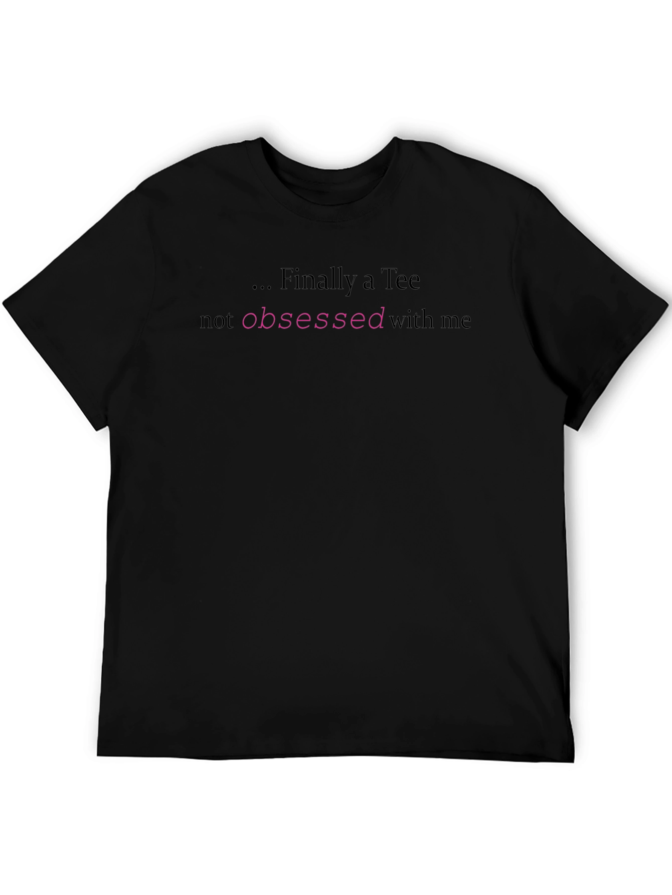 Finally a Tee - Not Obsessed T-Shirt