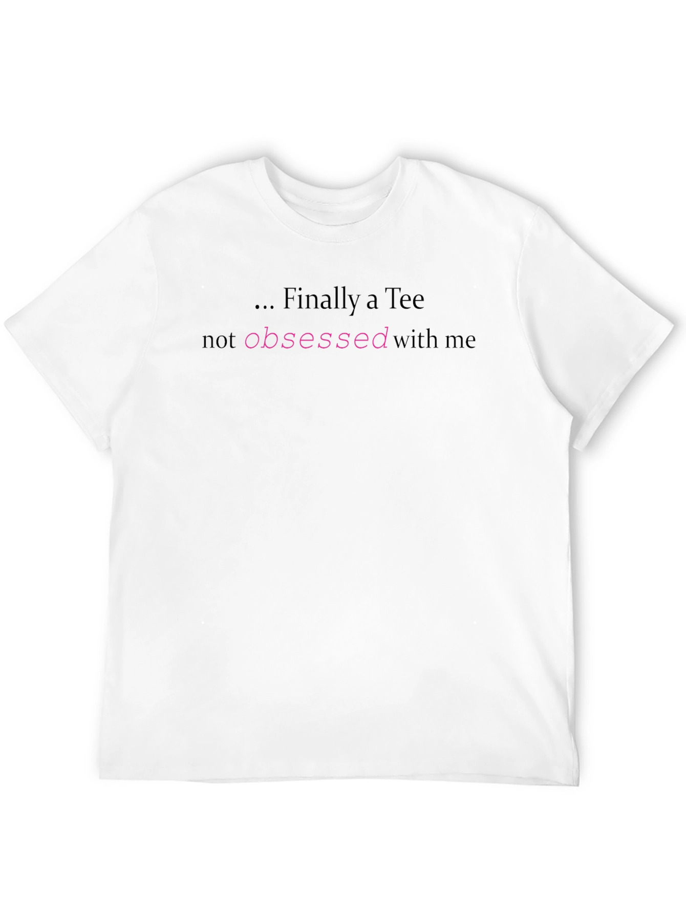 Finally a Tee - Not Obsessed T-Shirt