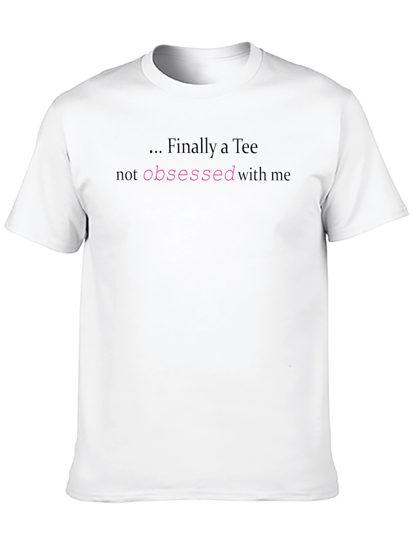 Finally a Tee - Not Obsessed T-Shirt