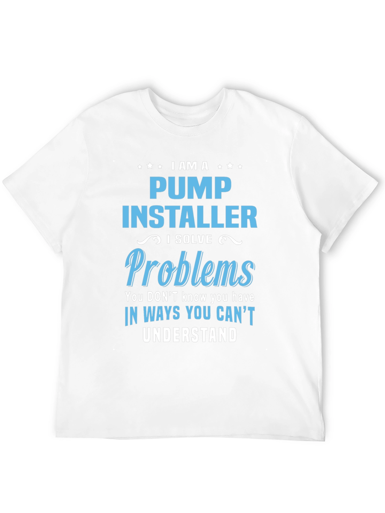 I Am A Pump Installer T-Shirt