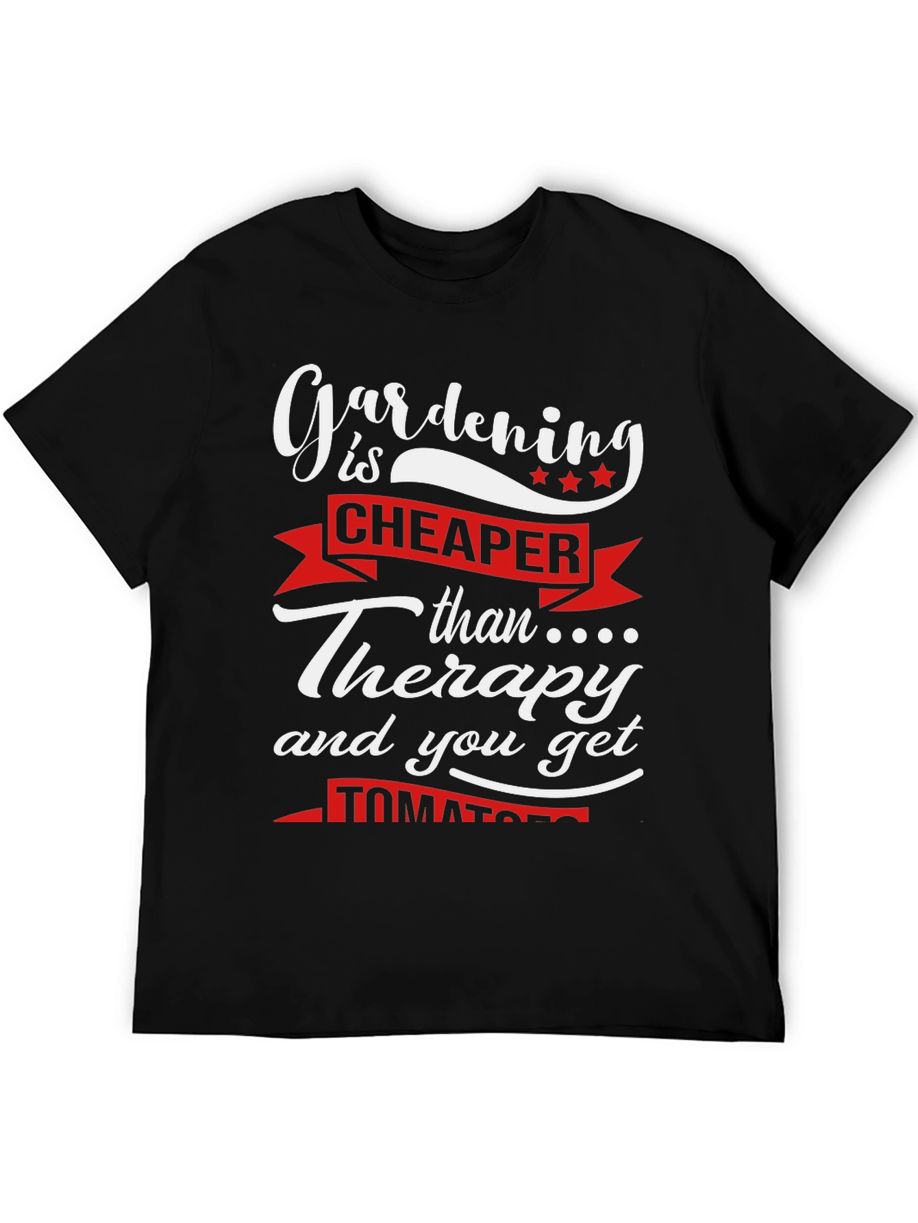 Gardening is Cheaper Than Therapy Graphic Tee