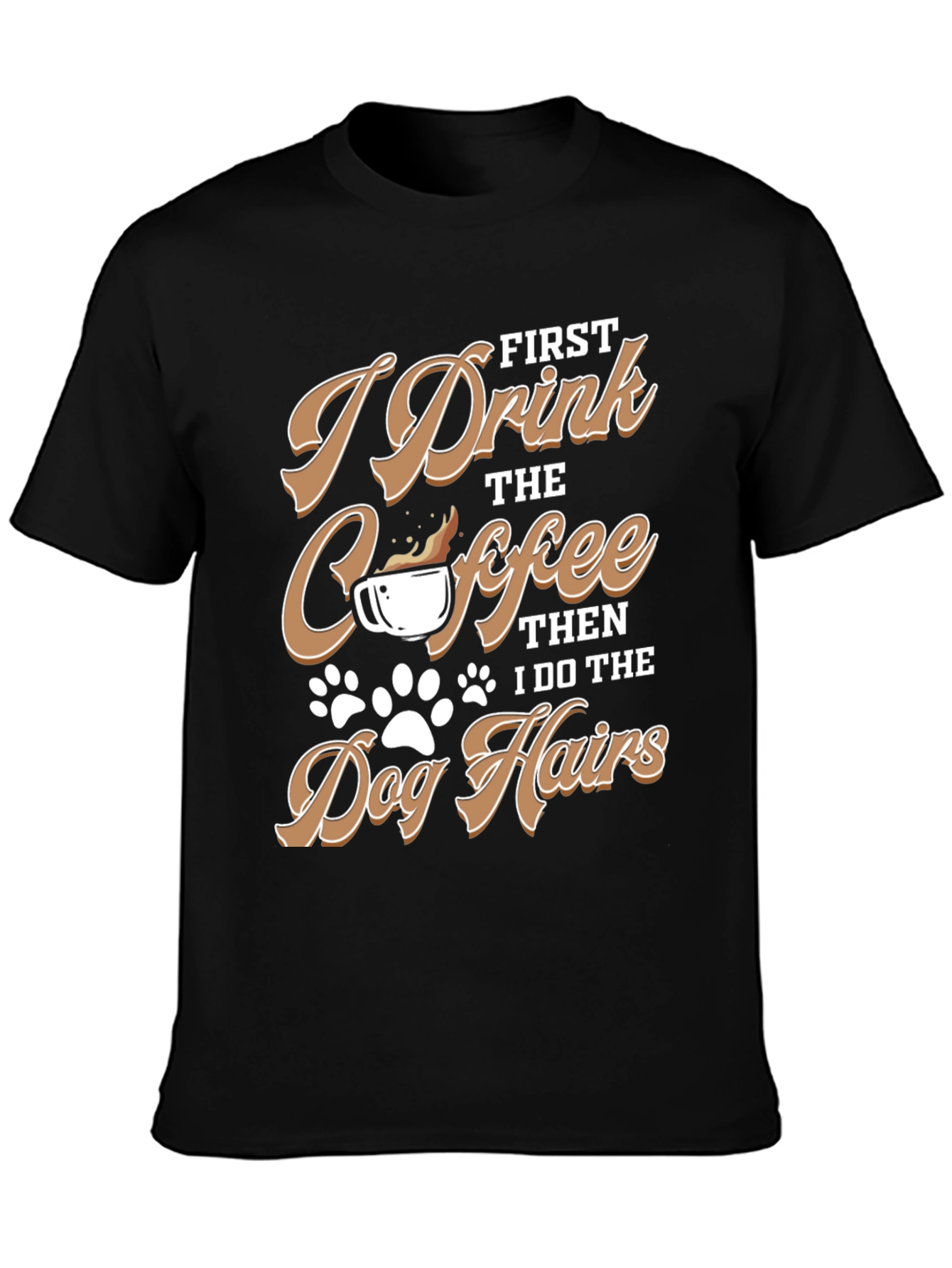 I Drink Coffee Dog Hairs T-Shirt