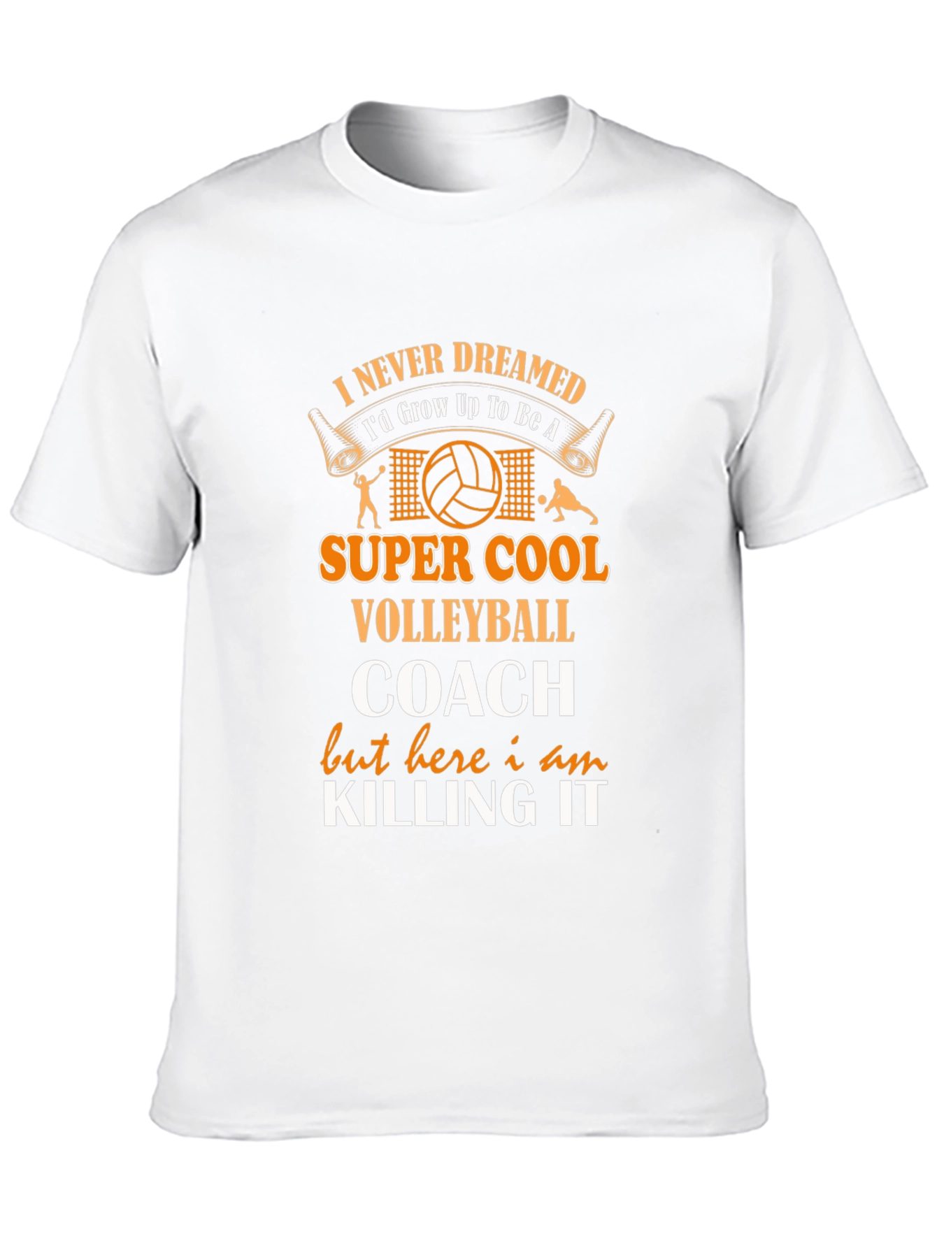 Volleyball Coach T-Shirt - Never Dreamed