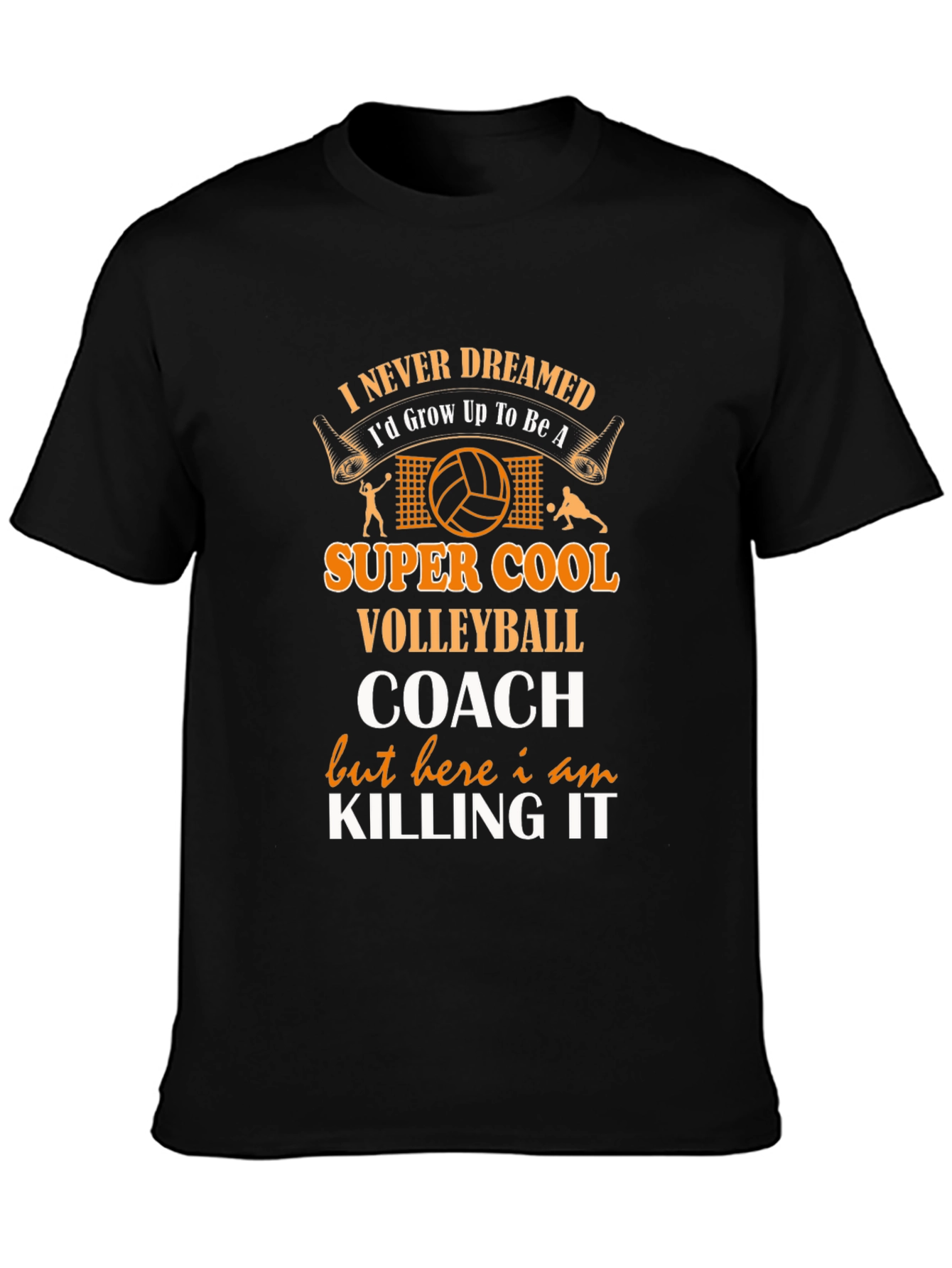 Volleyball Coach T-Shirt - Never Dreamed