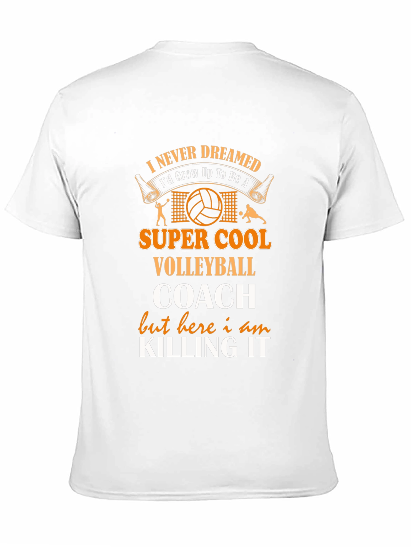 Volleyball Coach T-Shirt - Never Dreamed