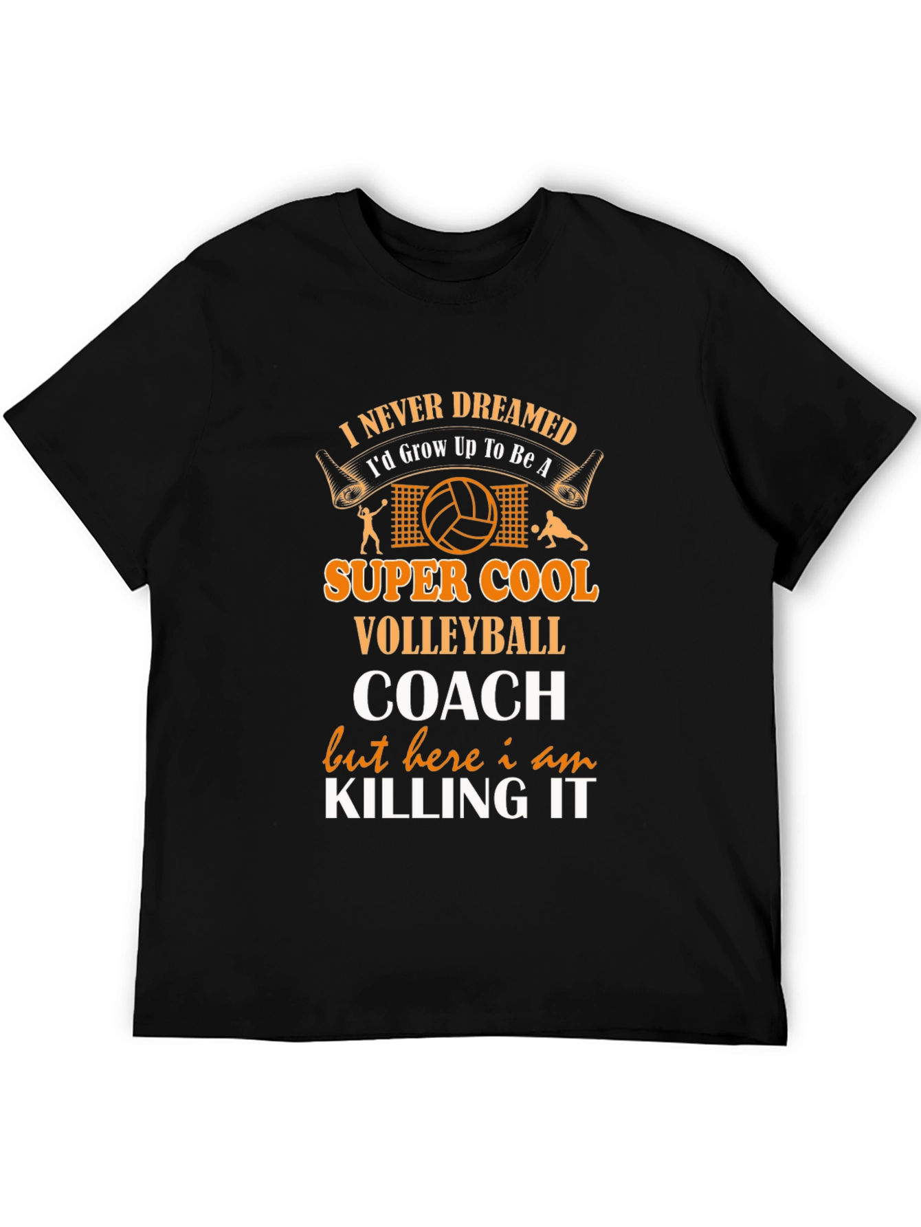 Volleyball Coach T-Shirt - Never Dreamed