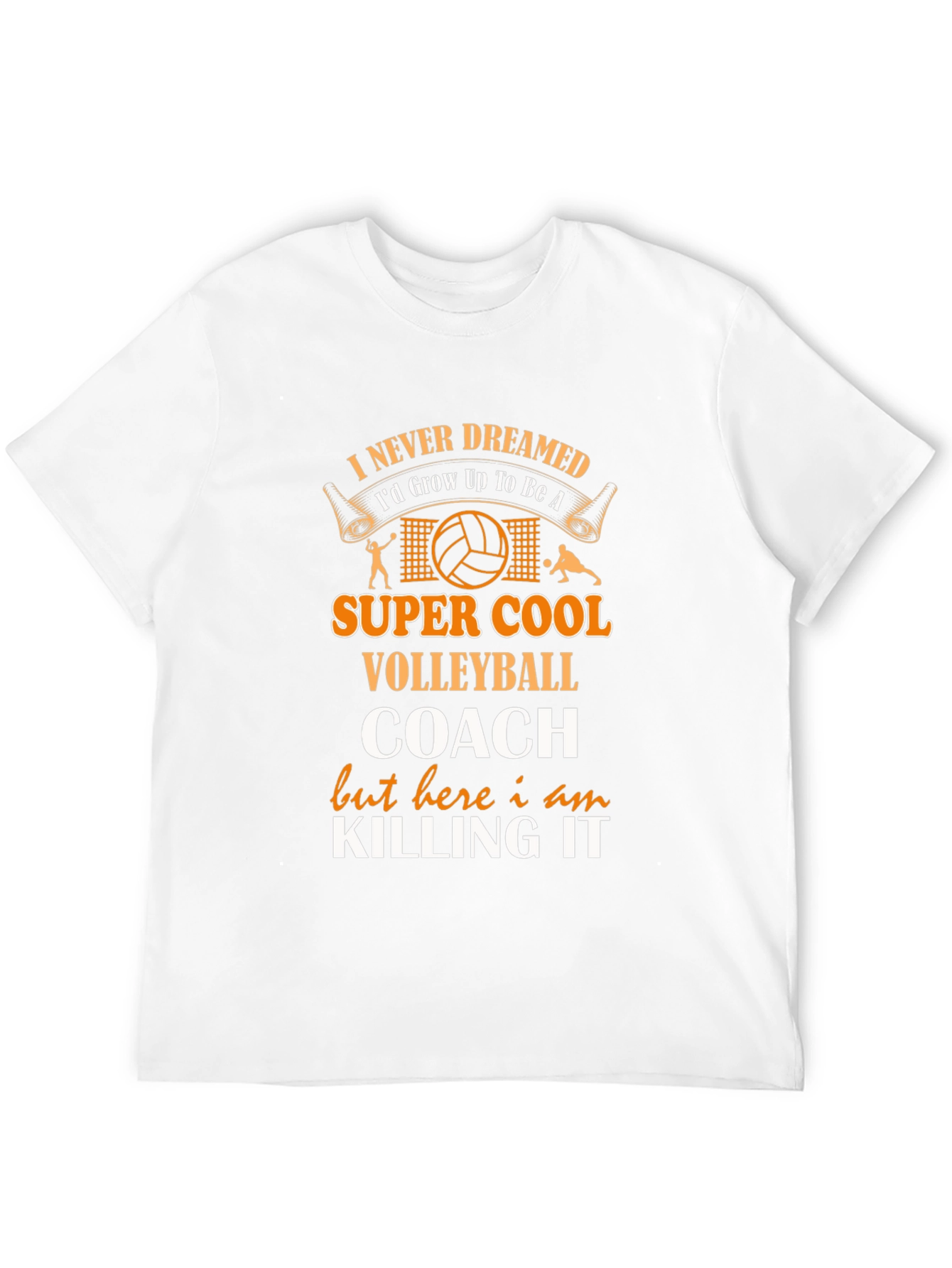 Volleyball Coach T-Shirt - Never Dreamed