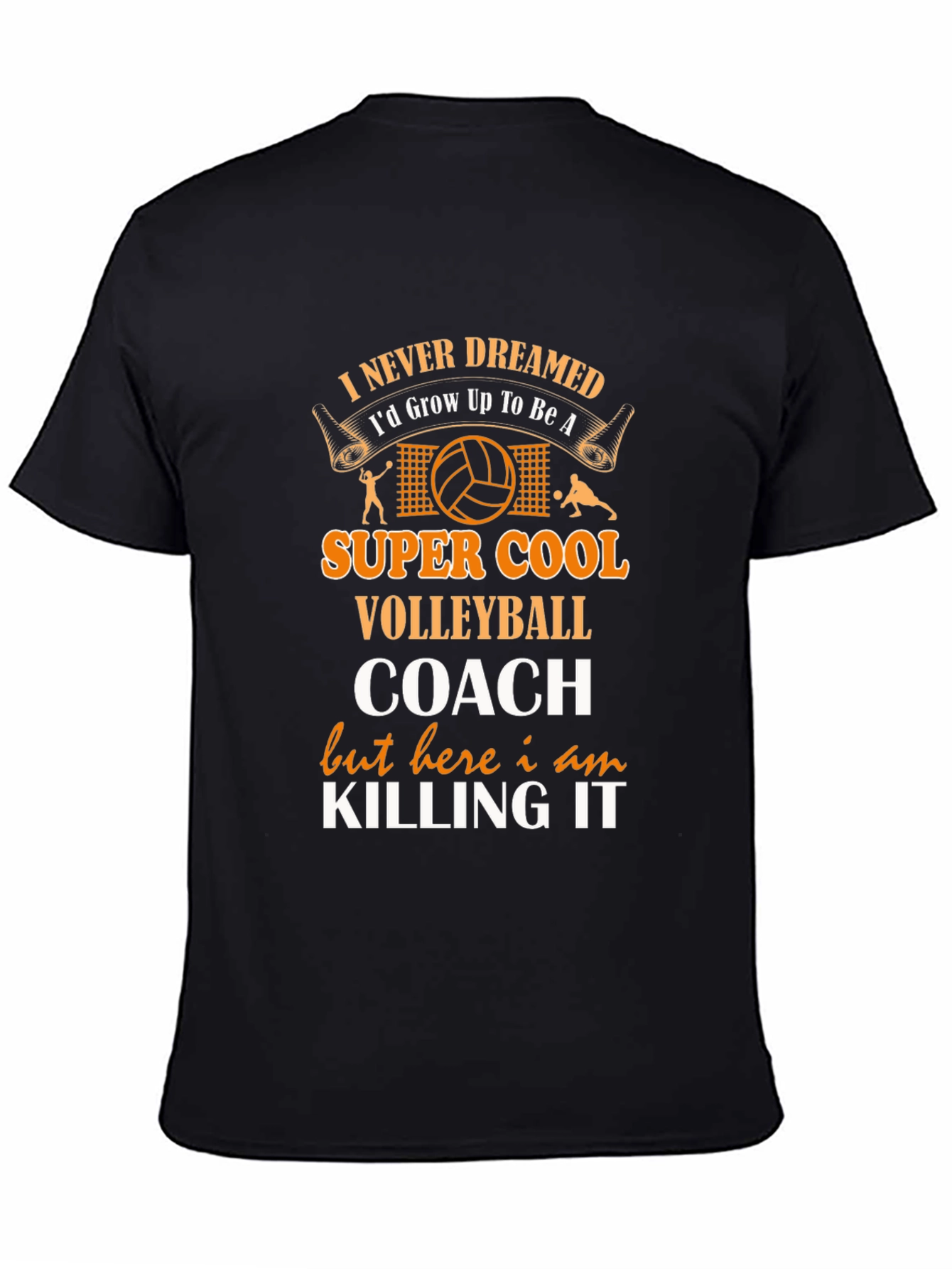 Volleyball Coach T-Shirt - Never Dreamed