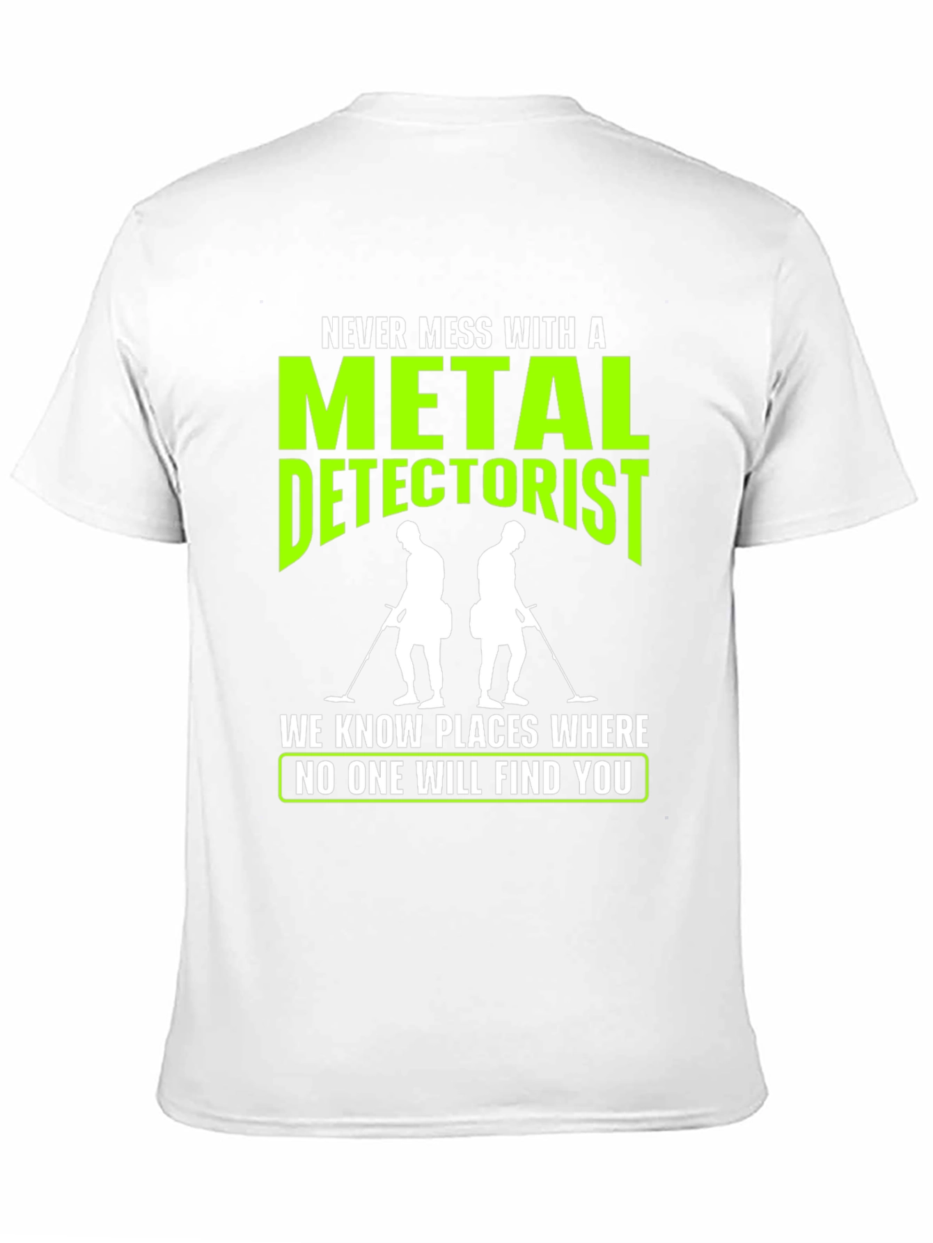 Metal Detectorist T-Shirt: Never Mess With Us!