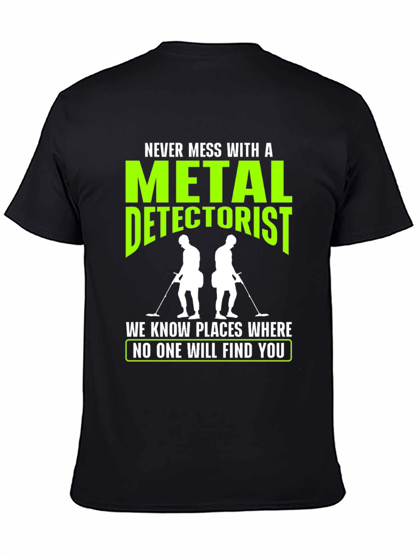 Metal Detectorist T-Shirt: Never Mess With Us!