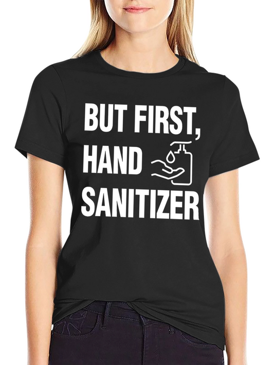 But First Hand Sanitizer Graphic Tee