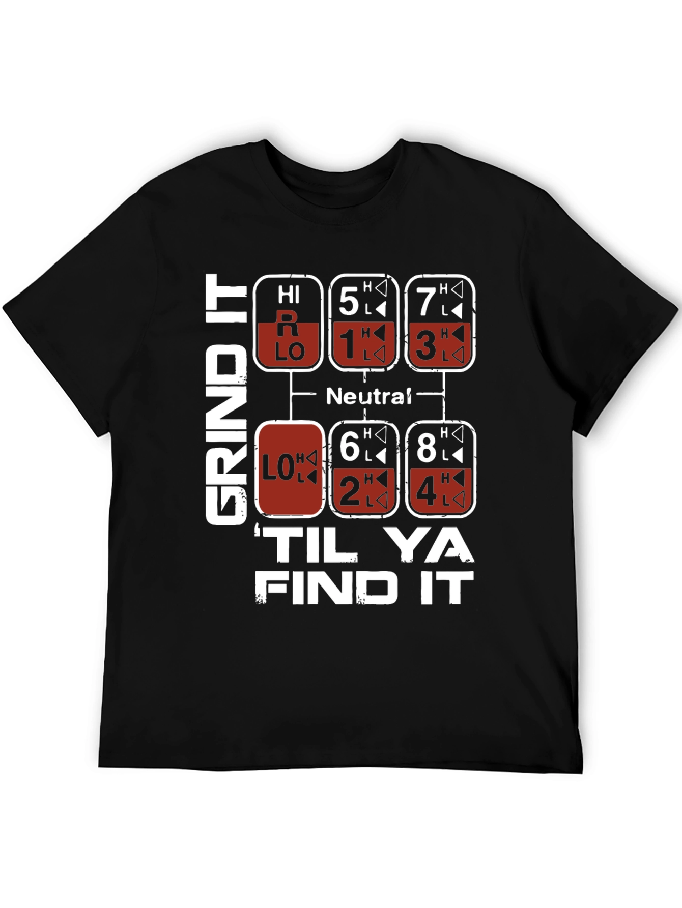 Grind It Til Ya Find It Trucker Shift T-Shirt