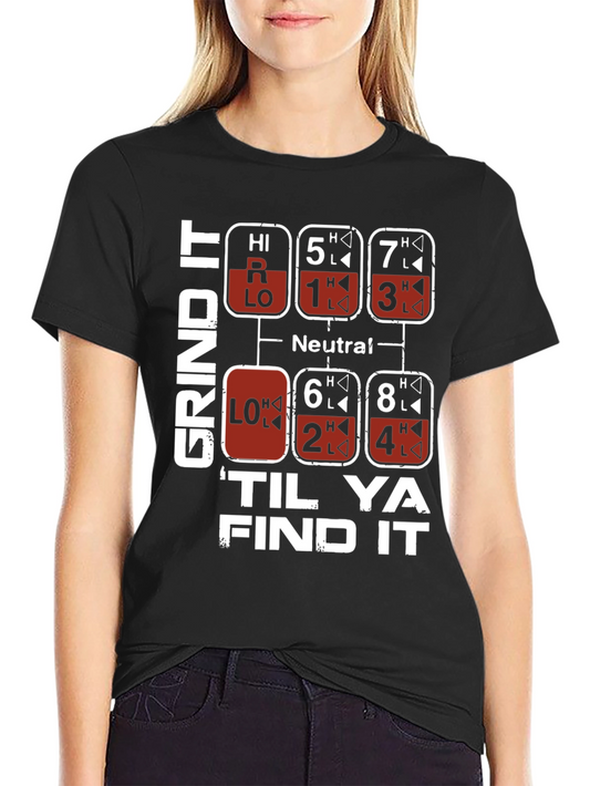Grind It Til Ya Find It Trucker Shift T-Shirt
