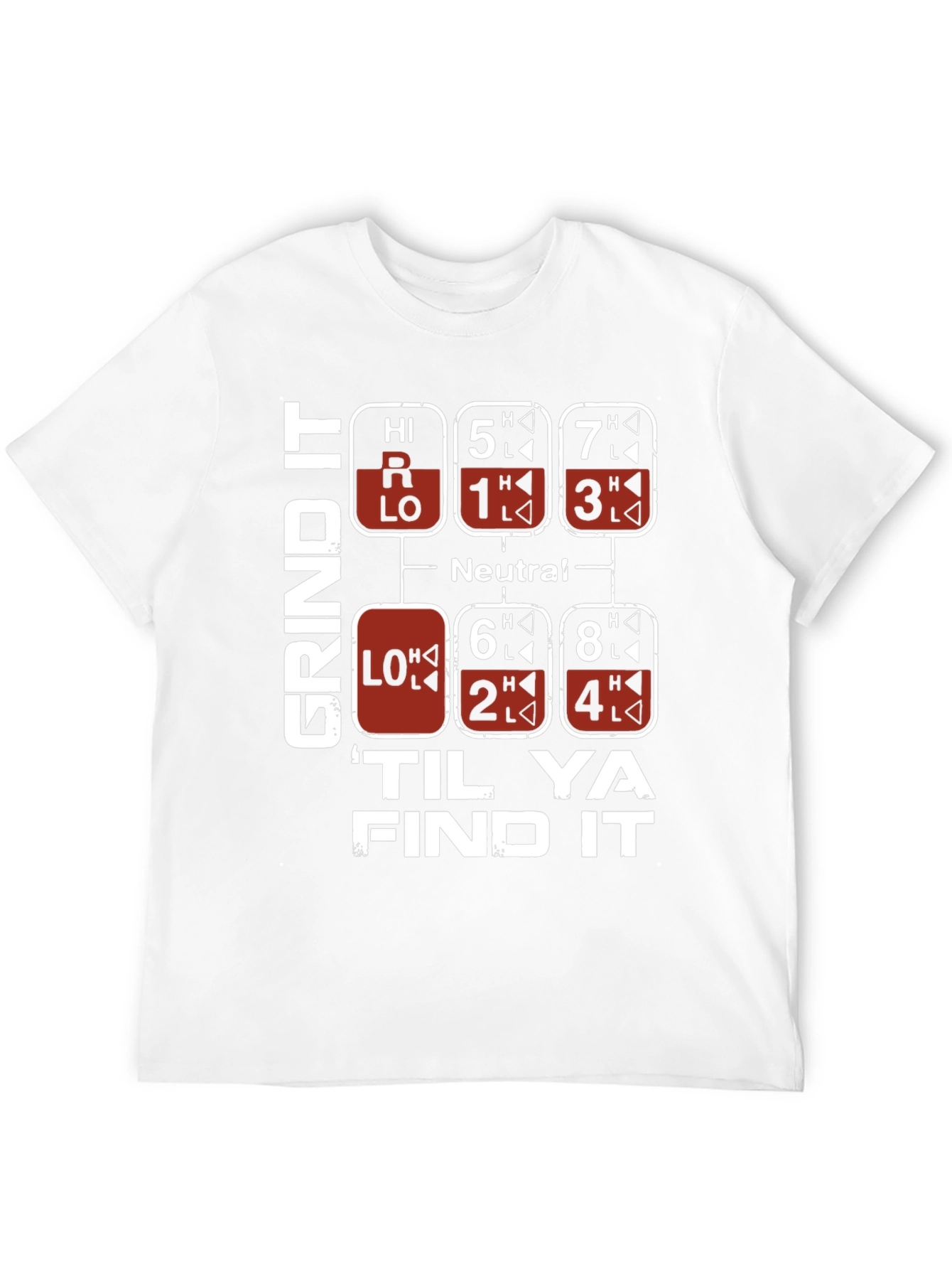 Grind It Til Ya Find It Trucker Shift T-Shirt