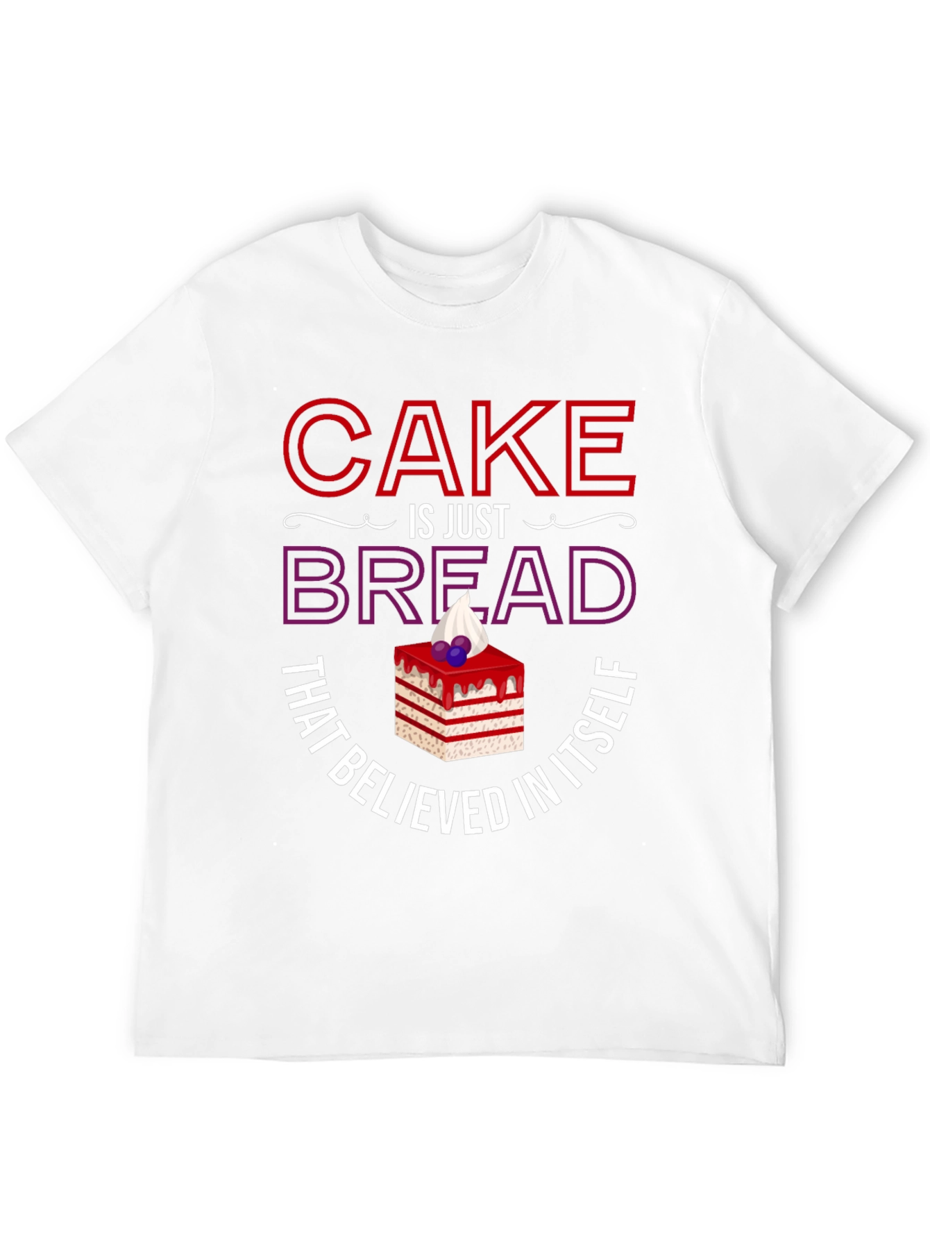Cake Is Just Bread T-Shirt Funny Foodie Tee