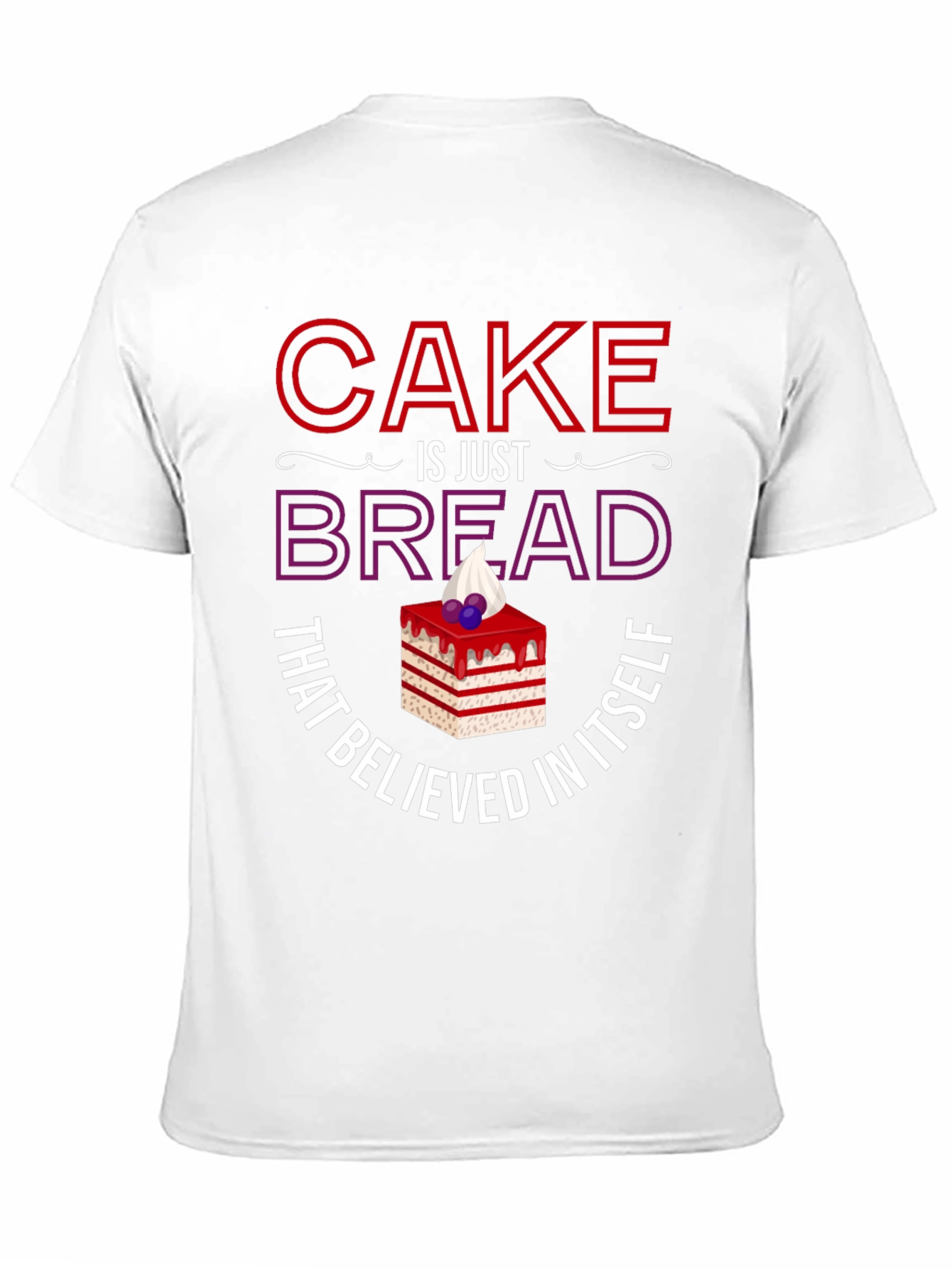 Cake Is Just Bread T-Shirt Funny Foodie Tee