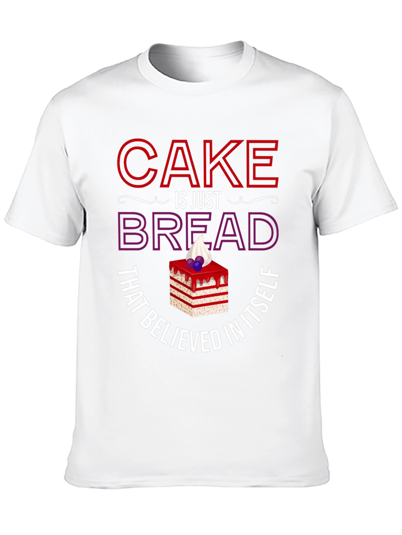 Cake Is Just Bread T-Shirt Funny Foodie Tee