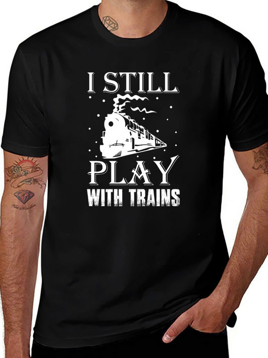 I Still Play with Trains Graphic Tee