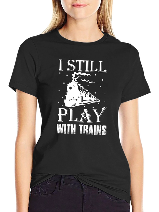 I Still Play with Trains Graphic Tee