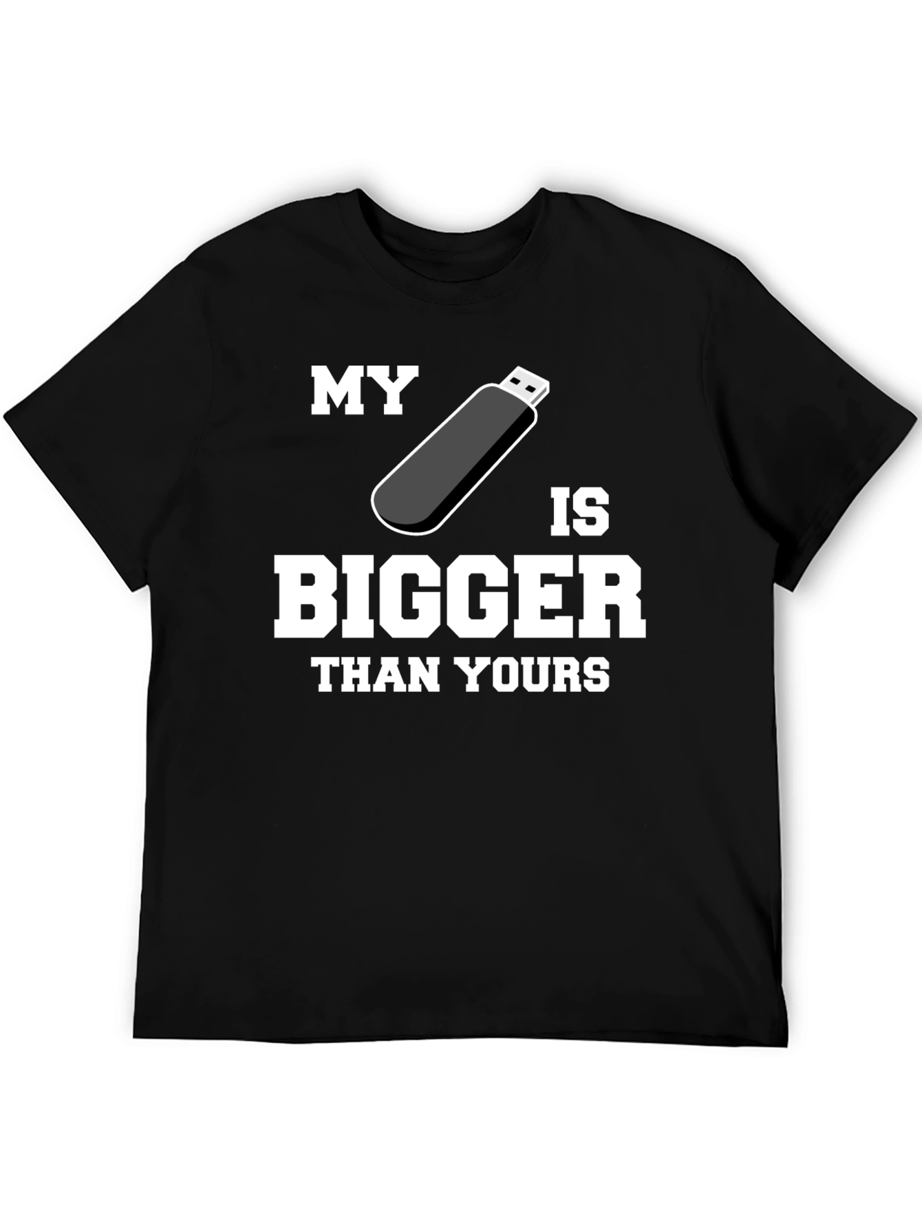 My USB is Bigger Than Yours - Funny T-Shirt