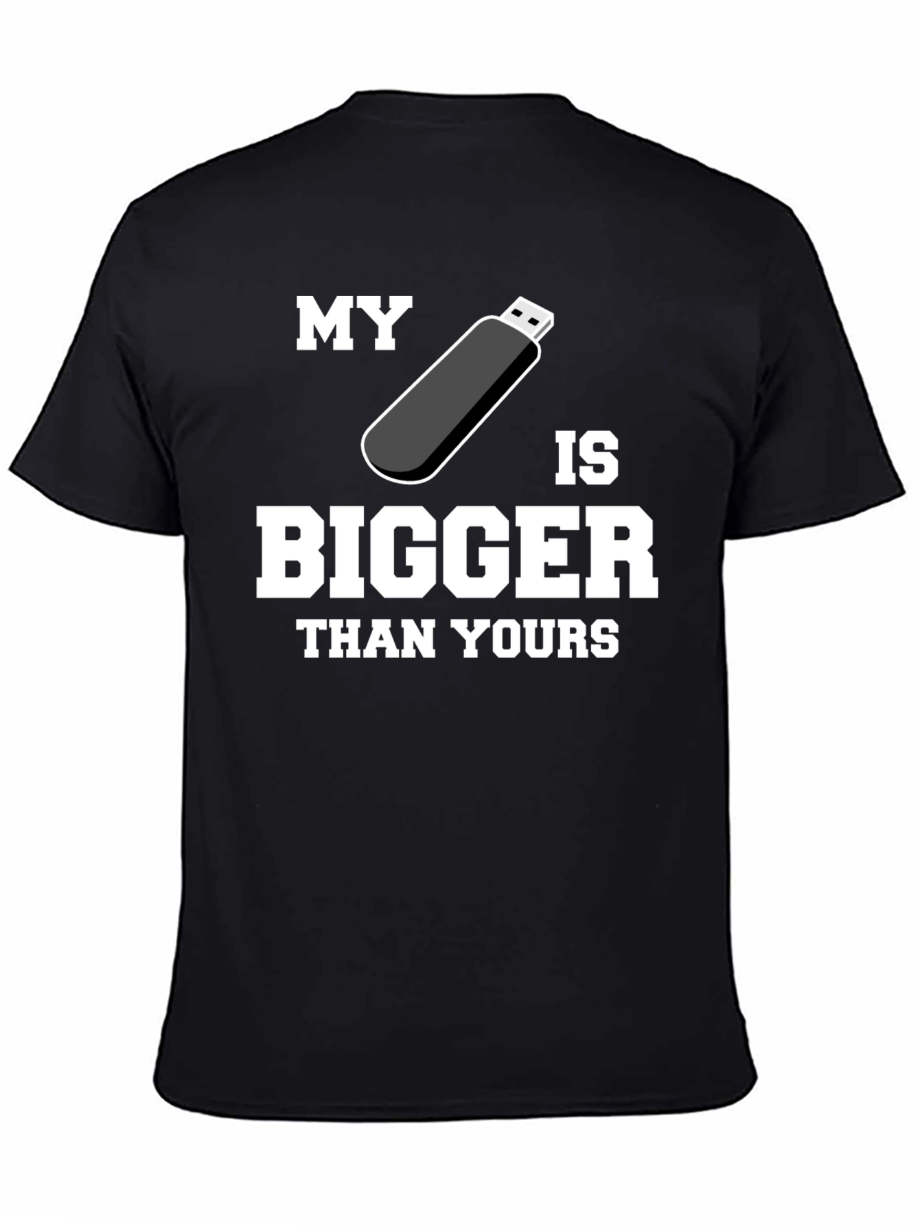 My USB is Bigger Than Yours - Funny T-Shirt