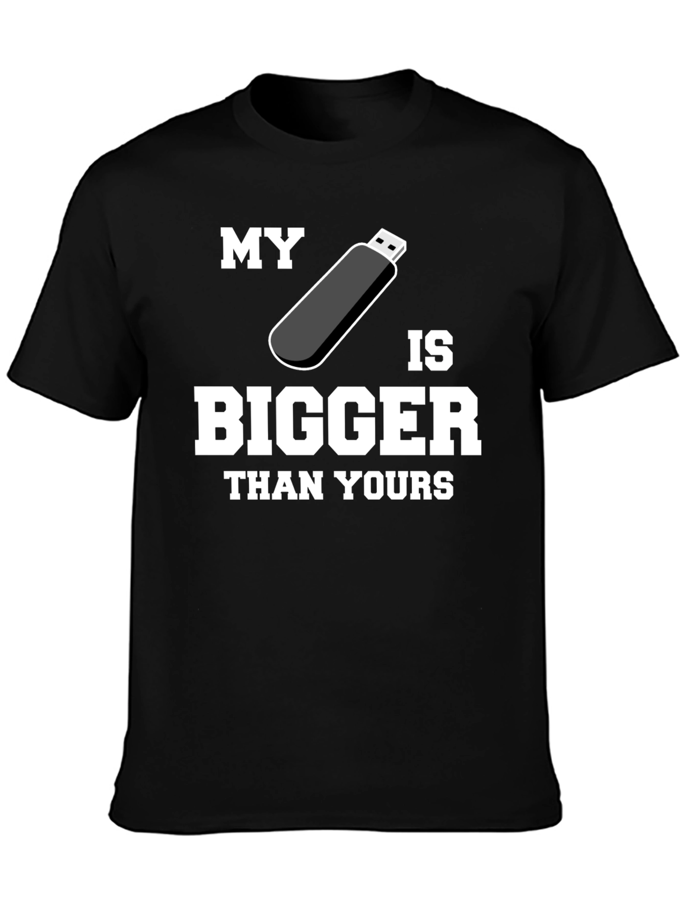 My USB is Bigger Than Yours - Funny T-Shirt
