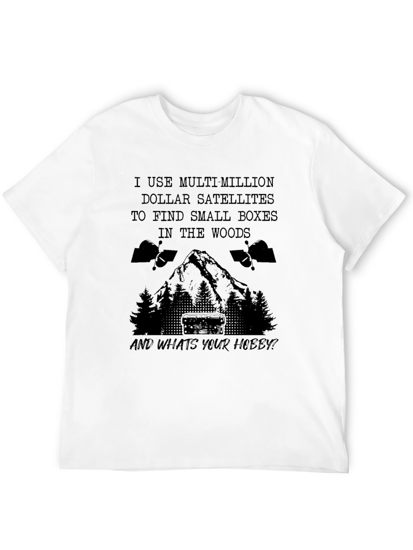 Geocaching Hobby T-Shirt: Multi-Million Dollar Satellites