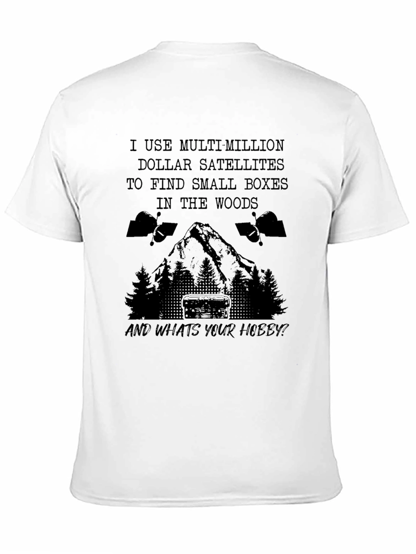 Geocaching Hobby T-Shirt: Multi-Million Dollar Satellites