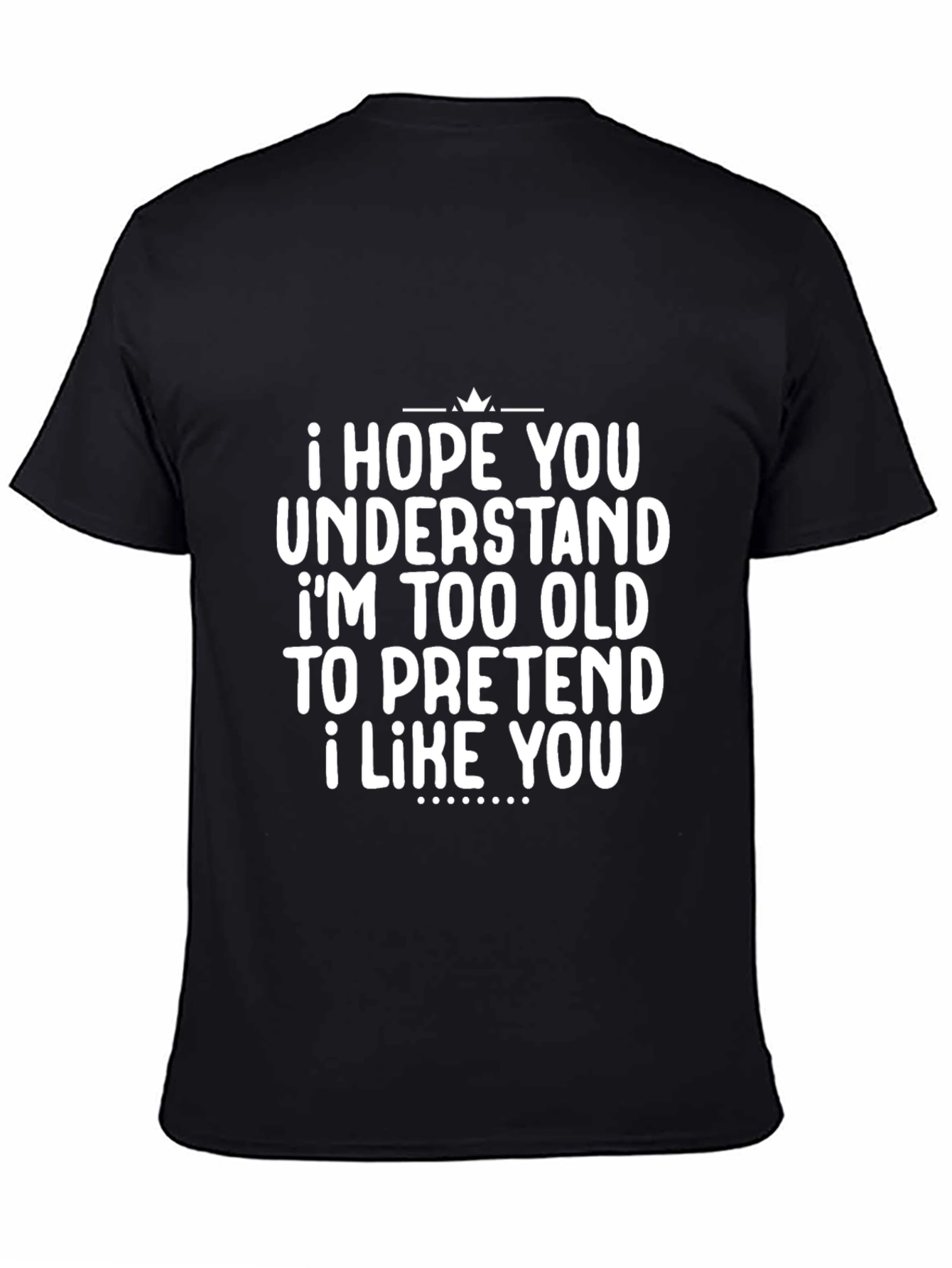 Funny Sarcastic Black T-Shirt - I Hope You Understand