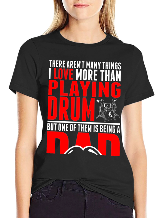 Drummer Dad T-Shirt - Playing Drum is Great But Being a Dad is Better!