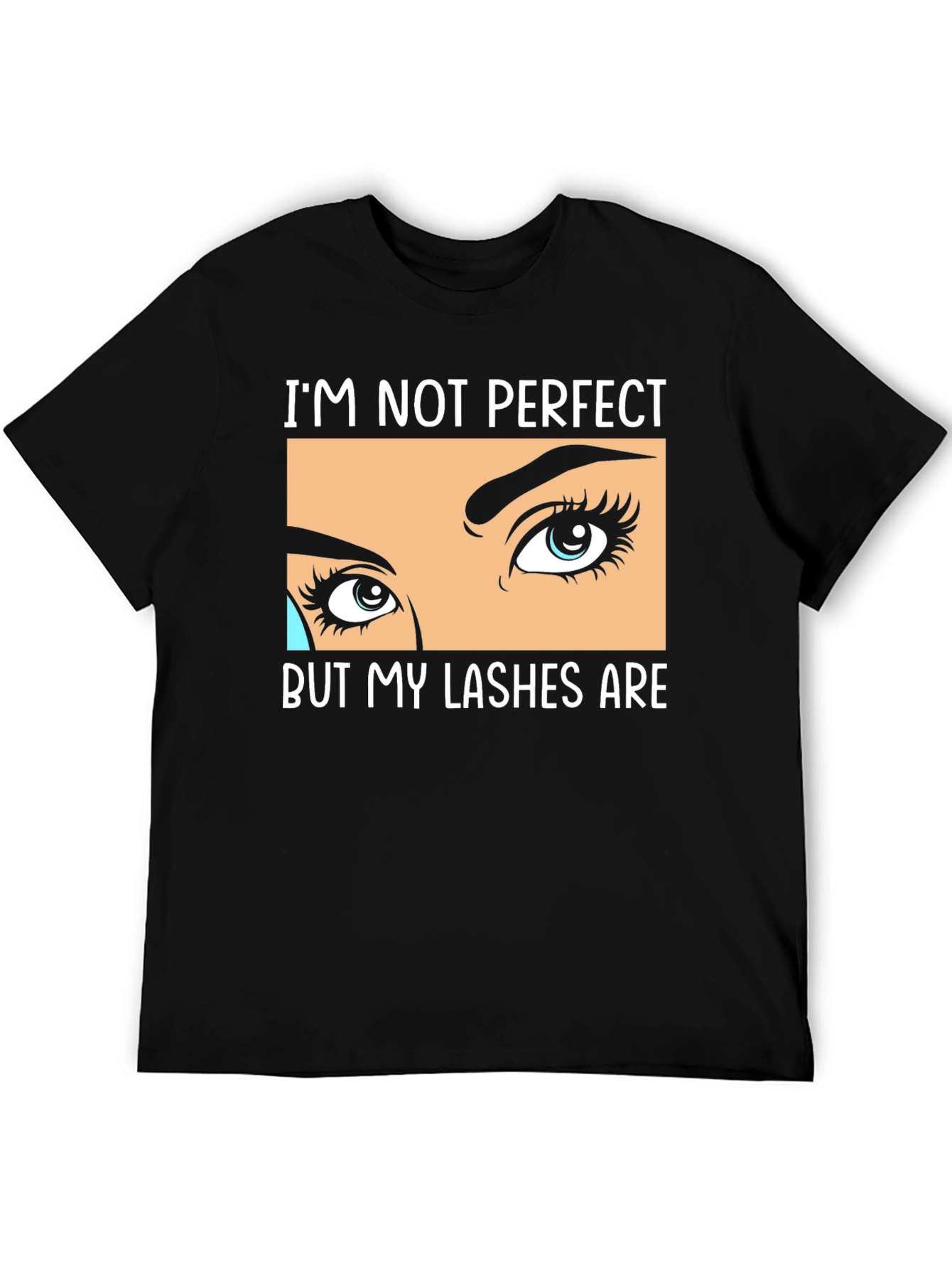 Im Not Perfect But My Lashes Are Black T-Shirt