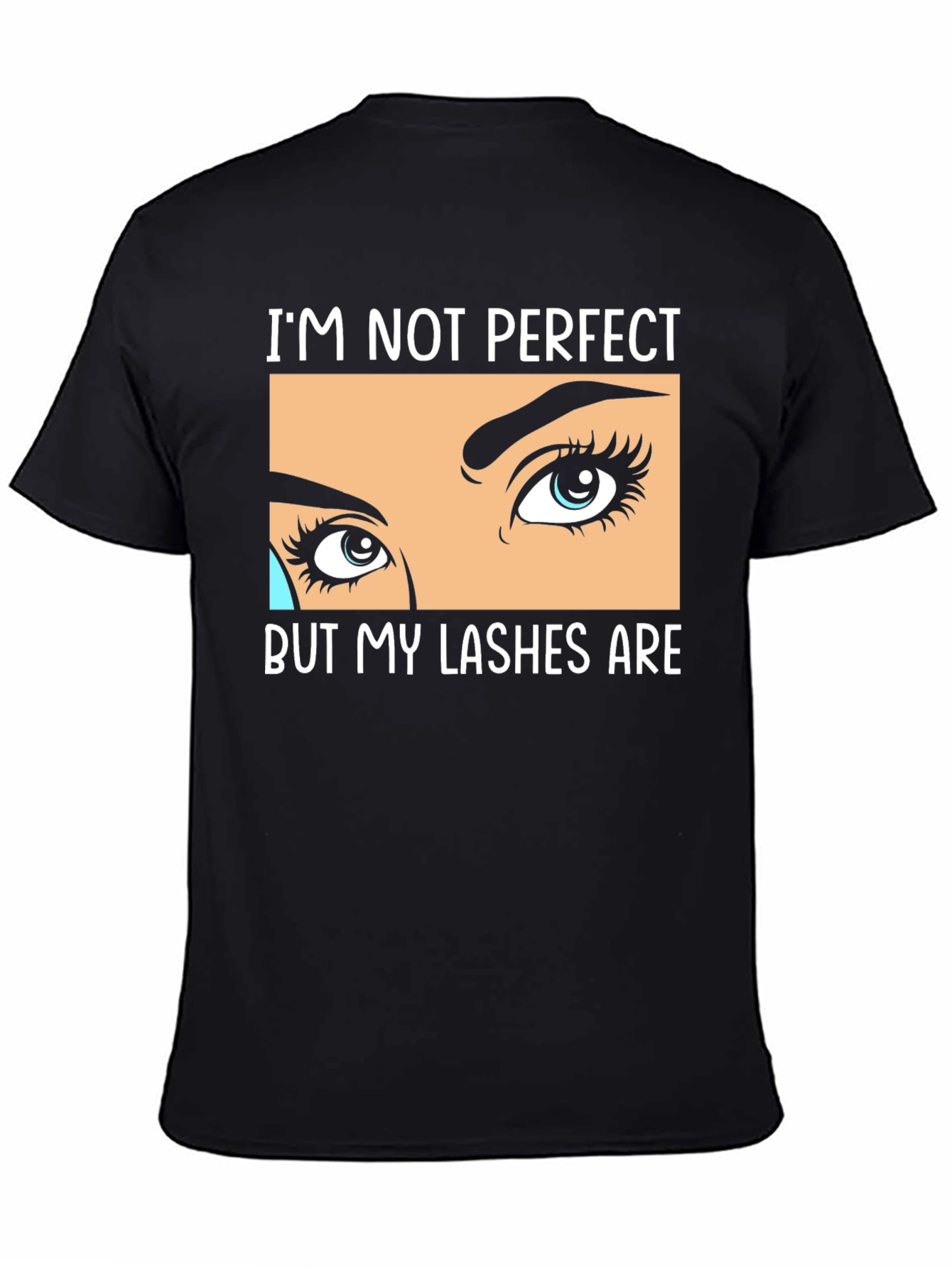 Im Not Perfect But My Lashes Are Black T-Shirt