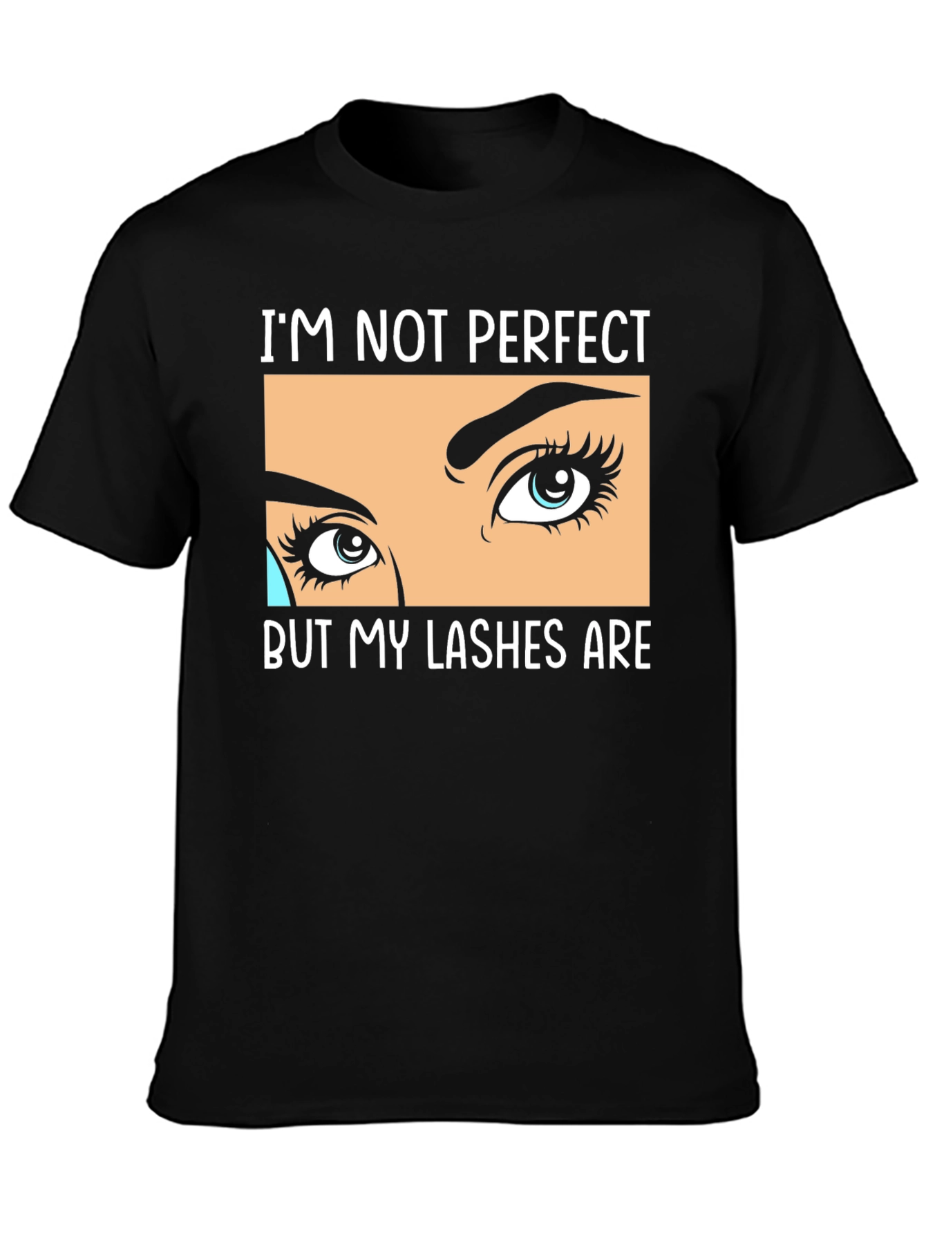 Im Not Perfect But My Lashes Are Black T-Shirt