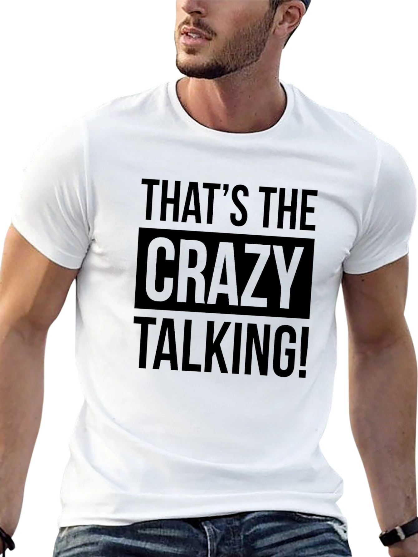 Thats the Crazy Talking! Graphic Tee
