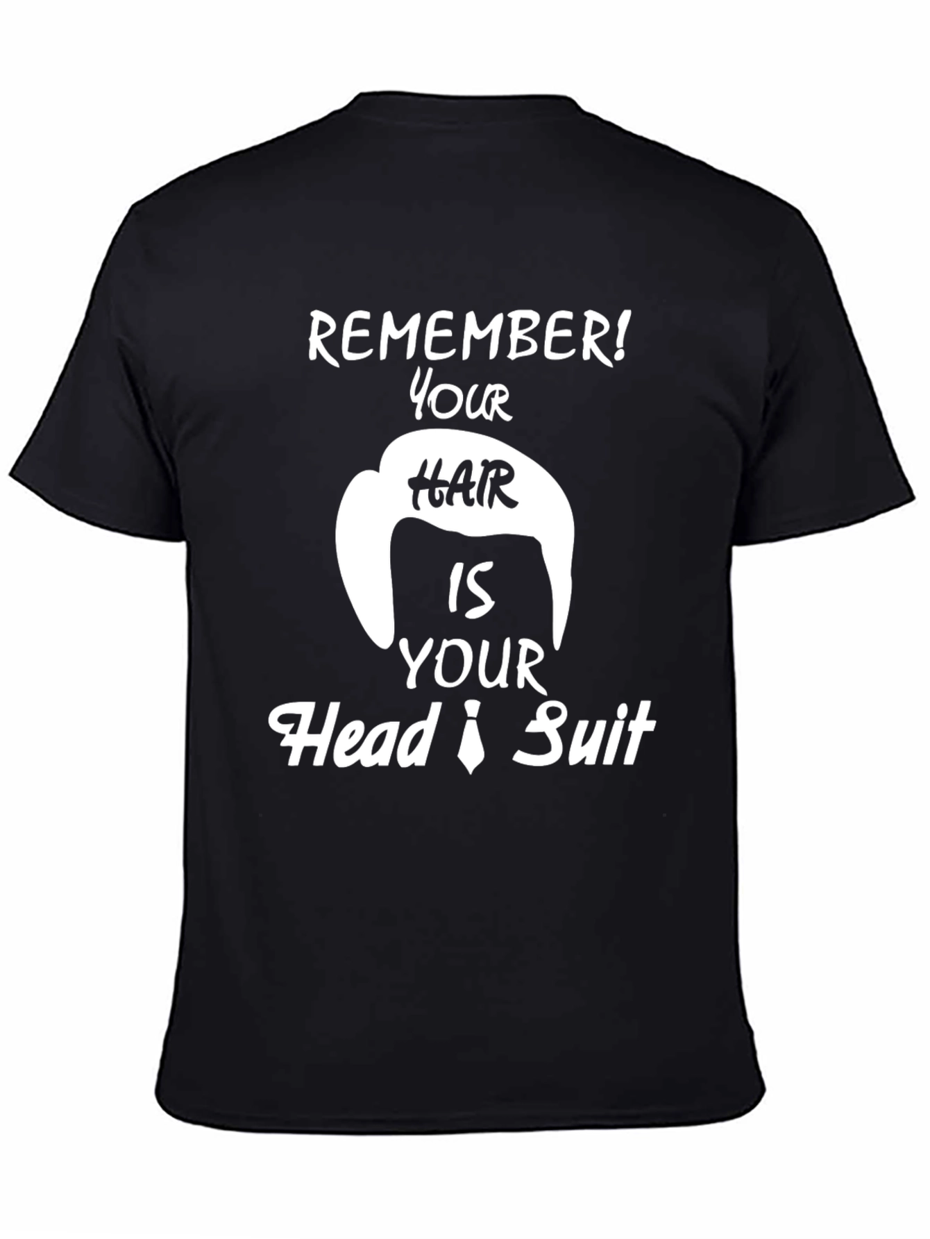 Remember Hair is Your Head Suit Funny T-Shirt