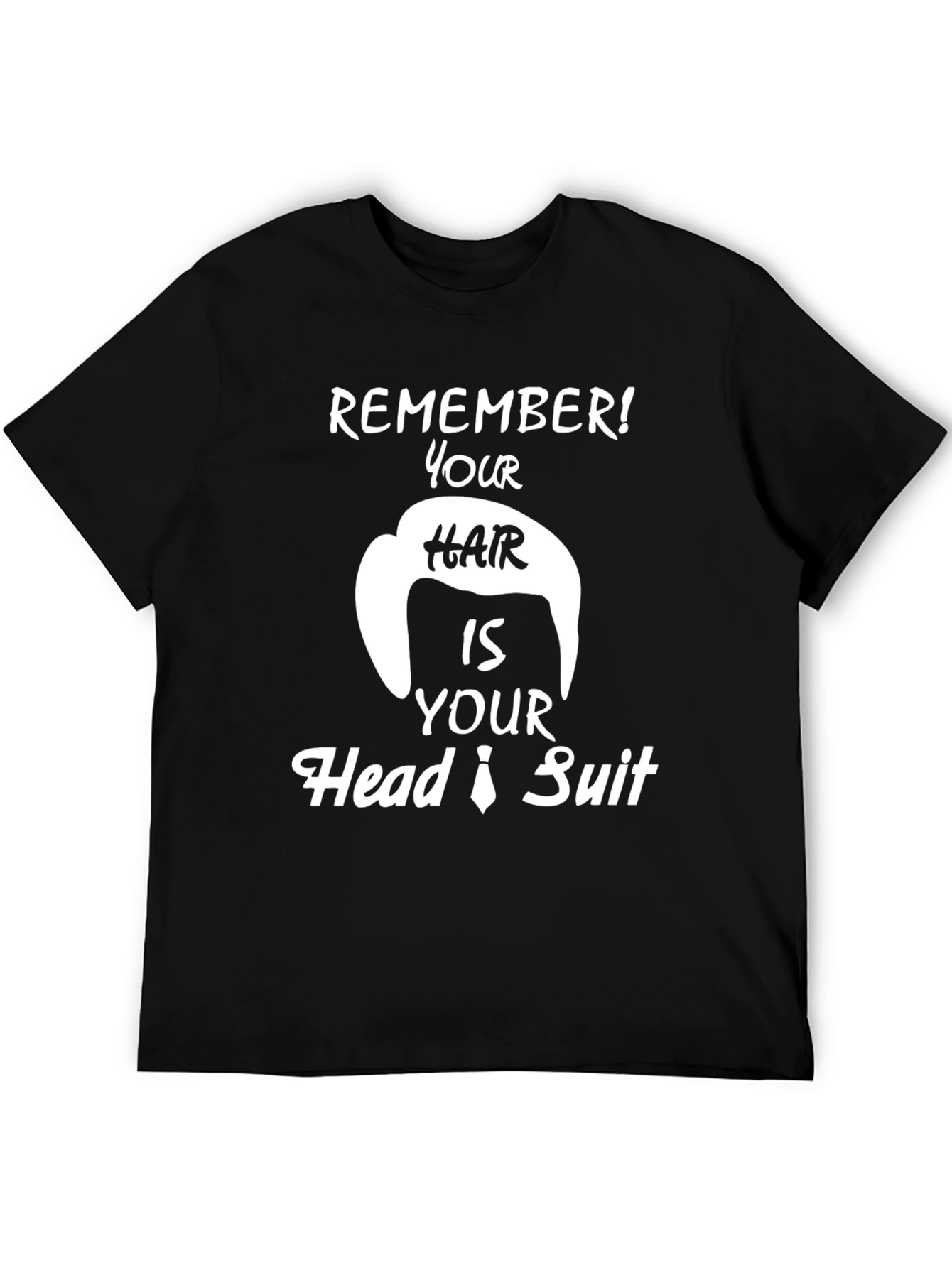 Remember Hair is Your Head Suit Funny T-Shirt