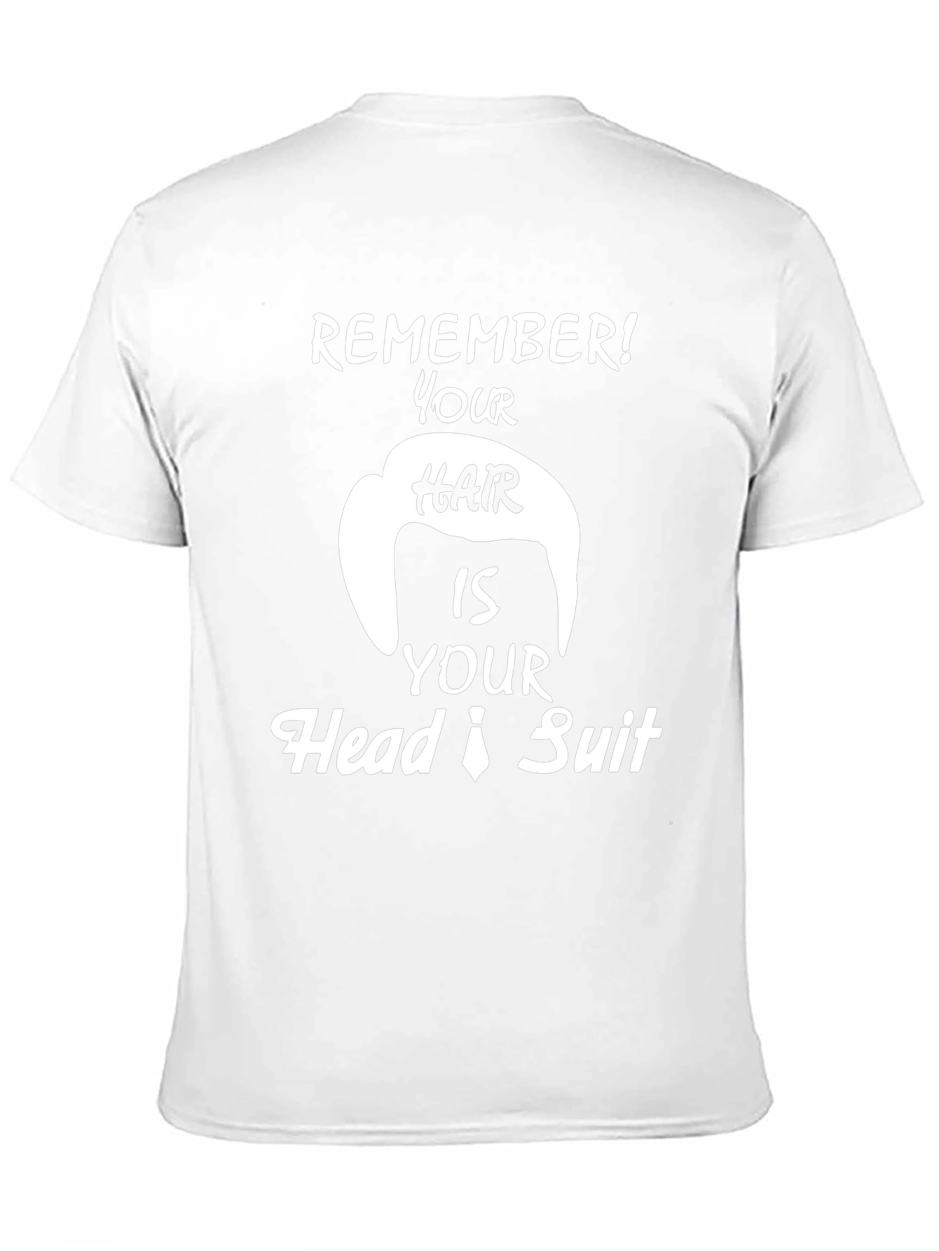 Remember Hair is Your Head Suit Funny T-Shirt
