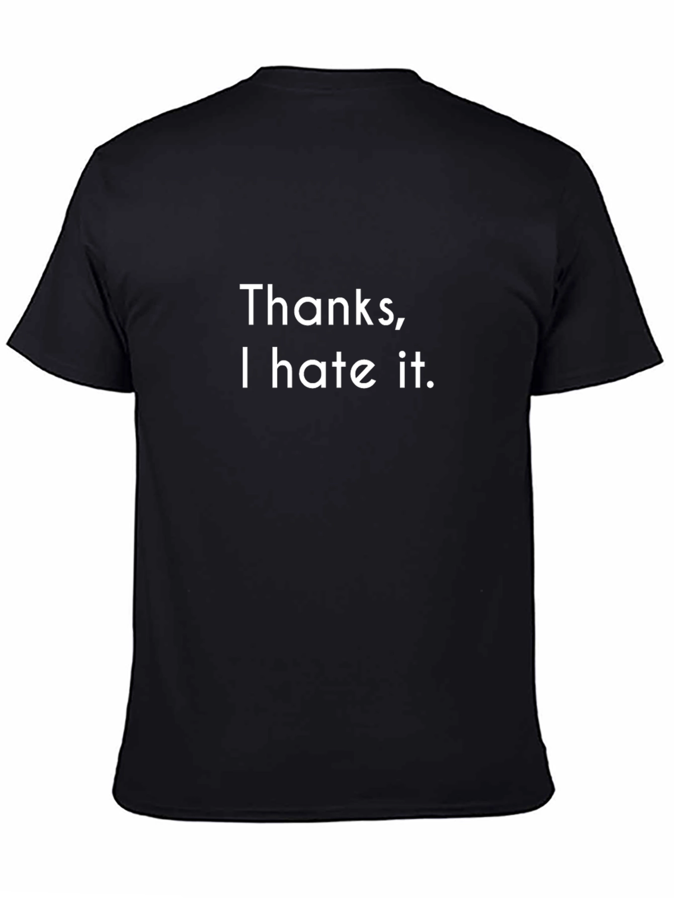 Thanks I Hate It T-Shirt - Funny Novelty Tee