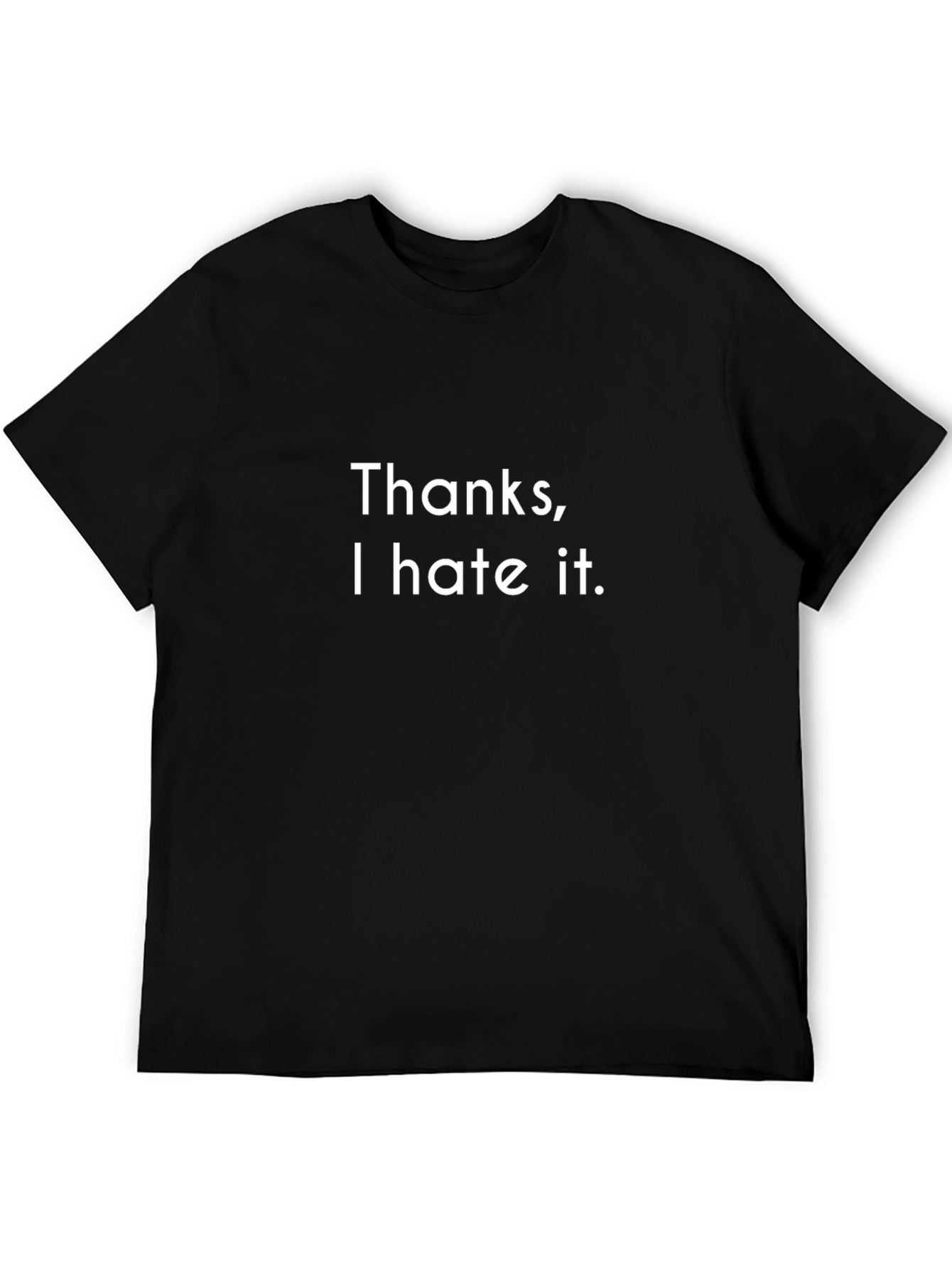 Thanks I Hate It T-Shirt - Funny Novelty Tee