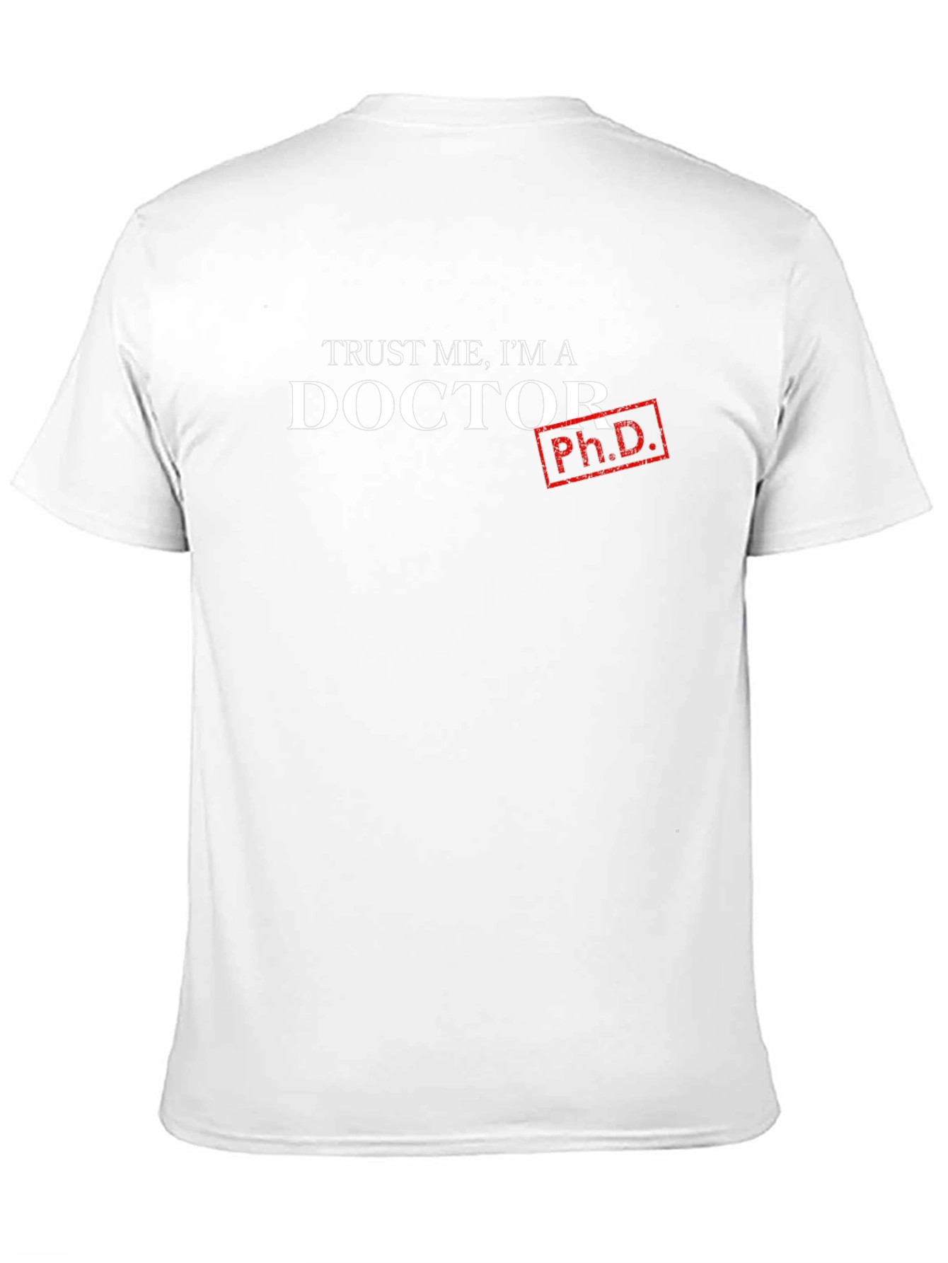 Trust Me Im a Doctor - Ph.D. T-Shirt