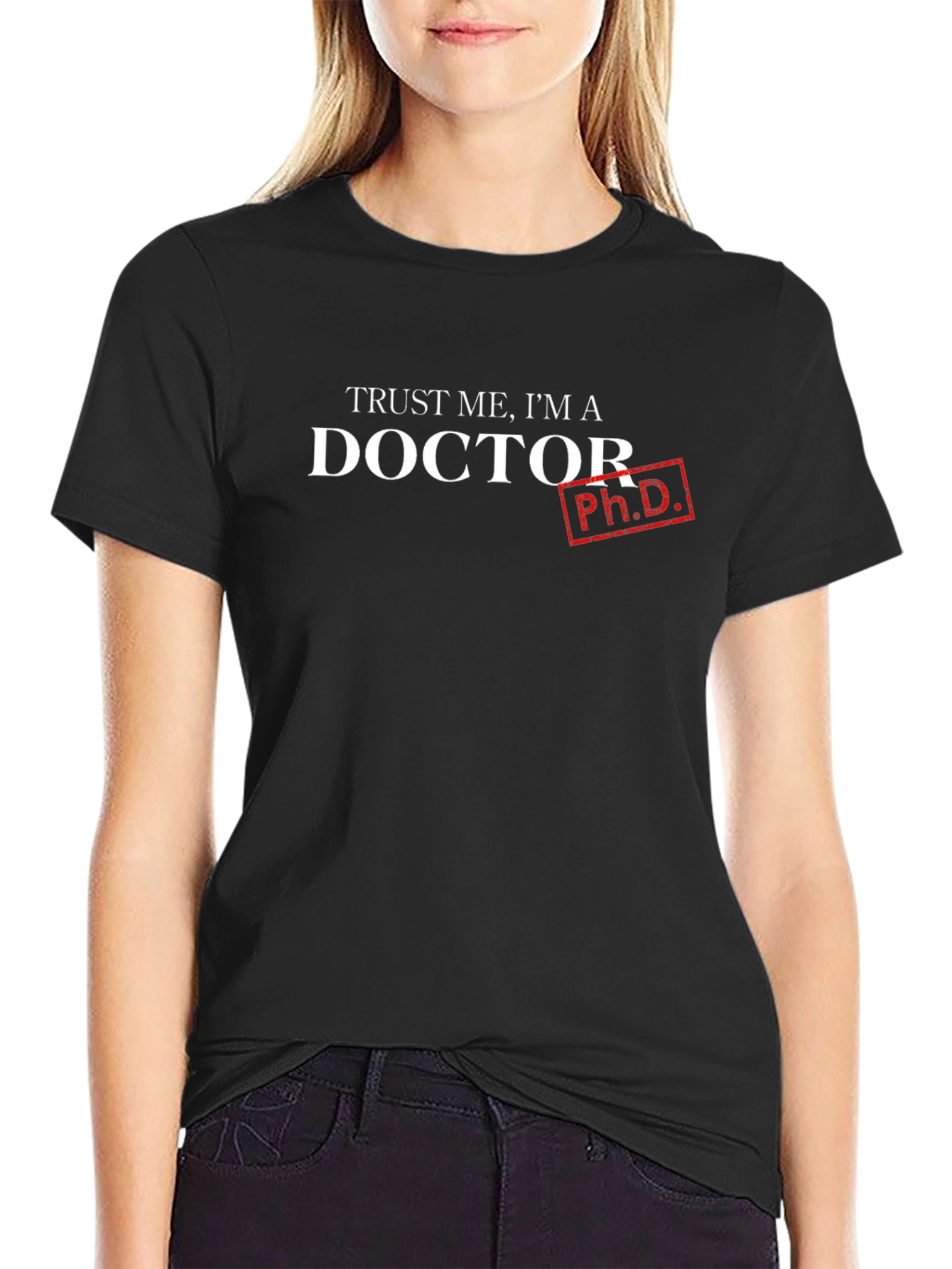 Trust Me Im a Doctor - Ph.D. T-Shirt
