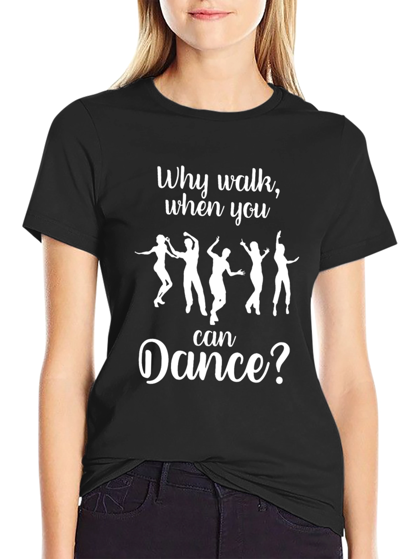 Dance T-Shirt: Why Walk When You Can Dance?